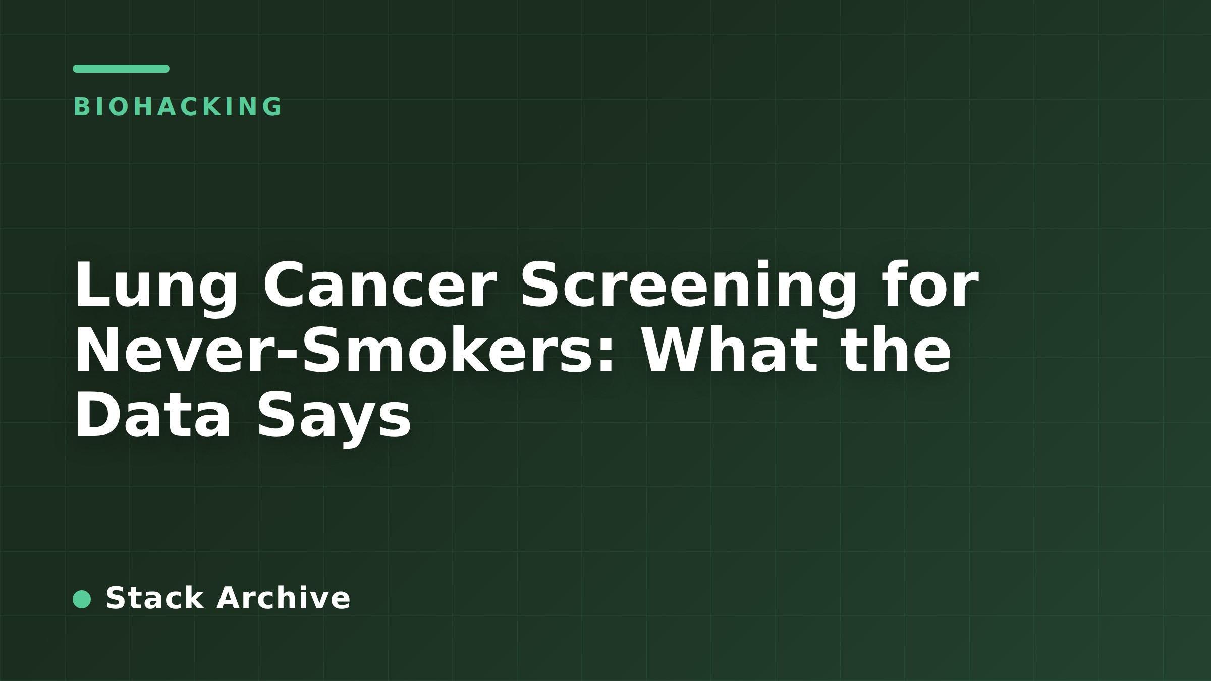 Lung Cancer Screening for Never-Smokers: What the Data Says