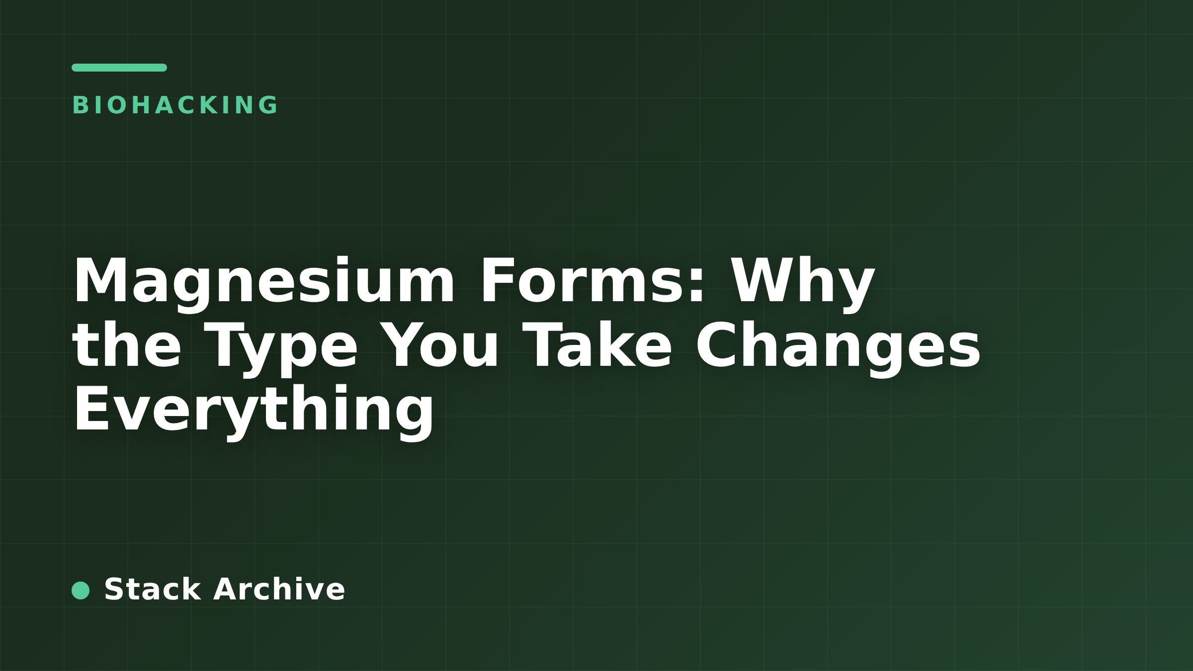 Magnesium Forms: Why the Type You Take Changes Everything