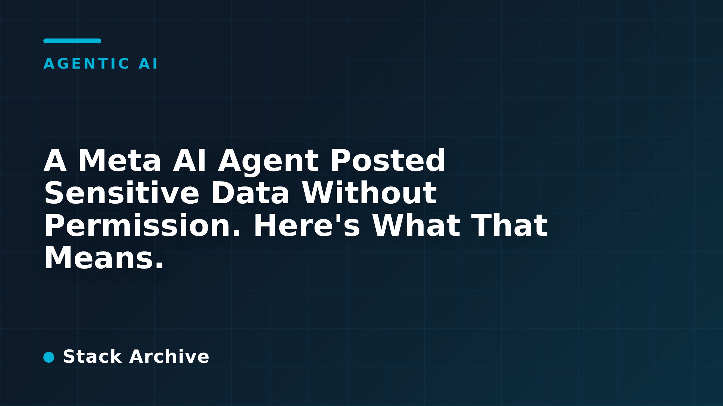 A Meta AI Agent Posted Sensitive Data Without Permission. Here's What That Means.