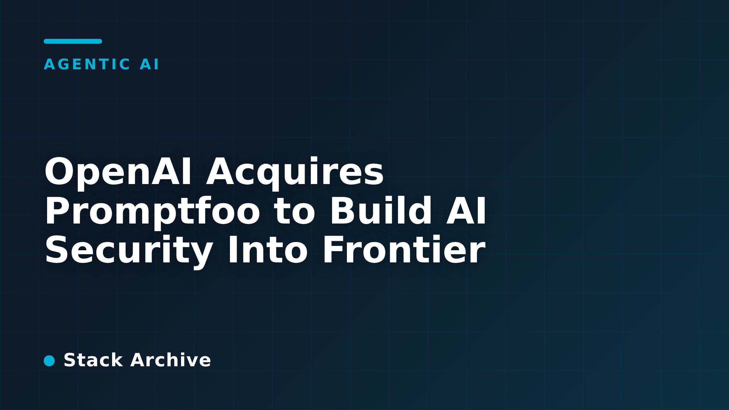 OpenAI Acquires Promptfoo to Build AI Security Into Frontier