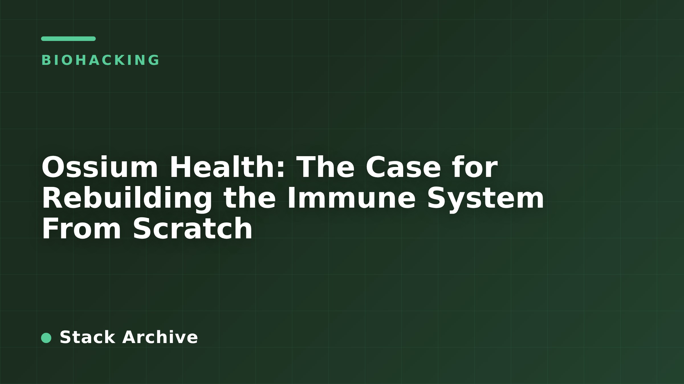 Ossium Health: The Case for Rebuilding the Immune System From Scratch