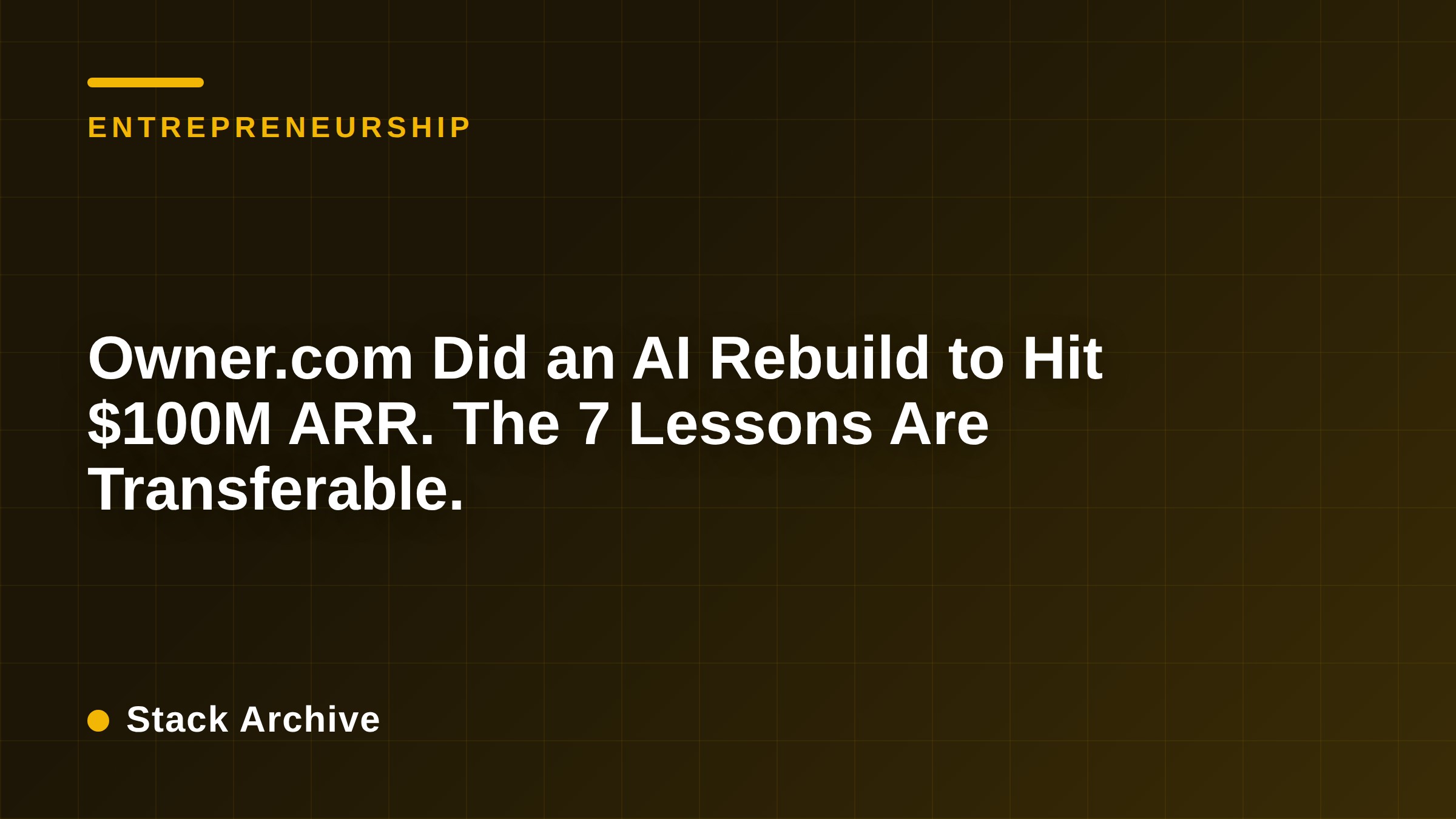 Owner.com Did an AI Rebuild to Hit $100M ARR. The 7 Lessons Are Transferable.