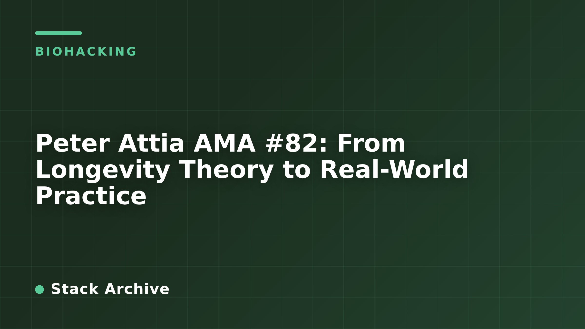 Peter Attia AMA #82: From Longevity Theory to Real-World Practice