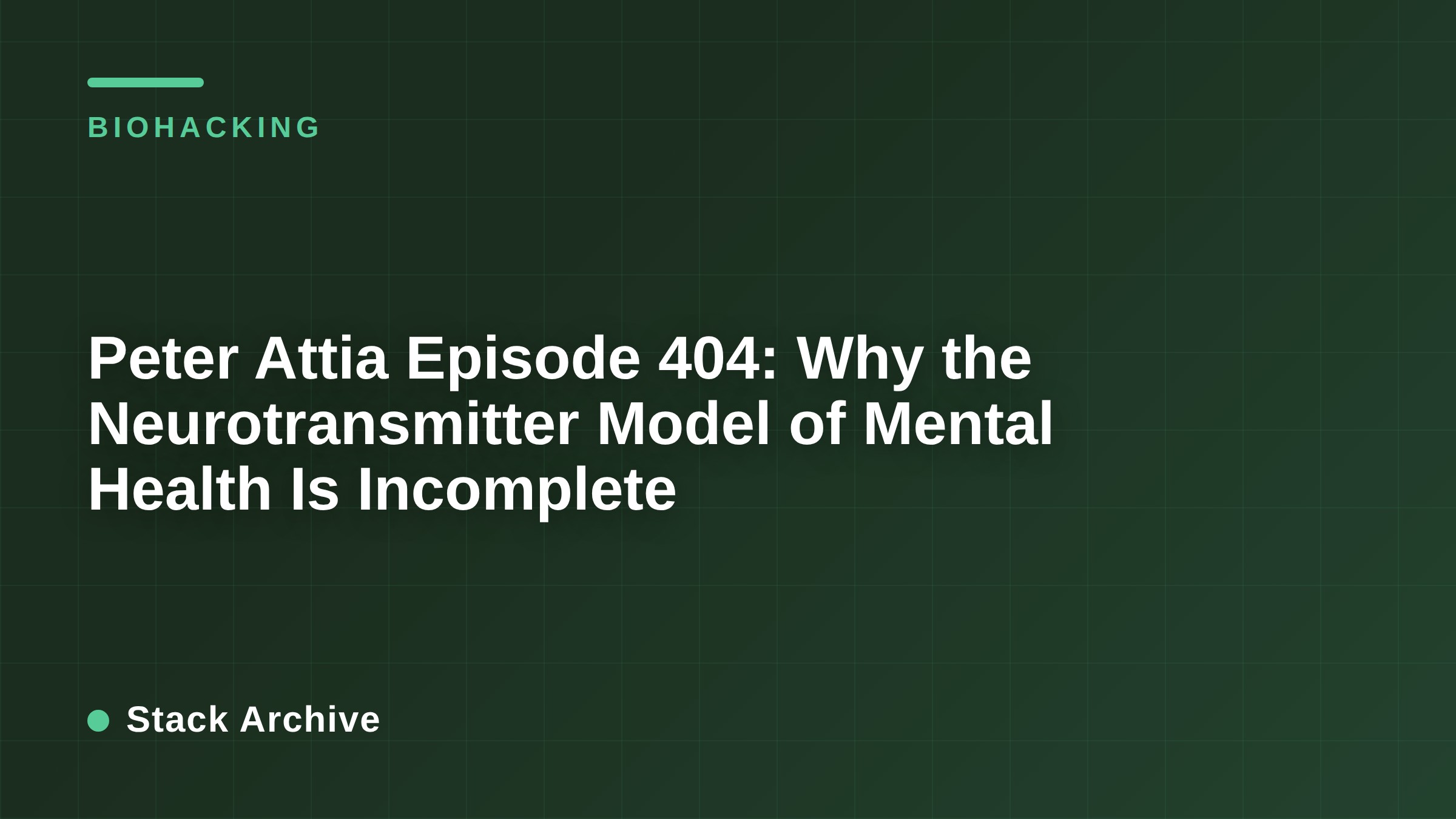 Peter Attia Episode 404: Why the Neurotransmitter Model of Mental Health Is Incomplete