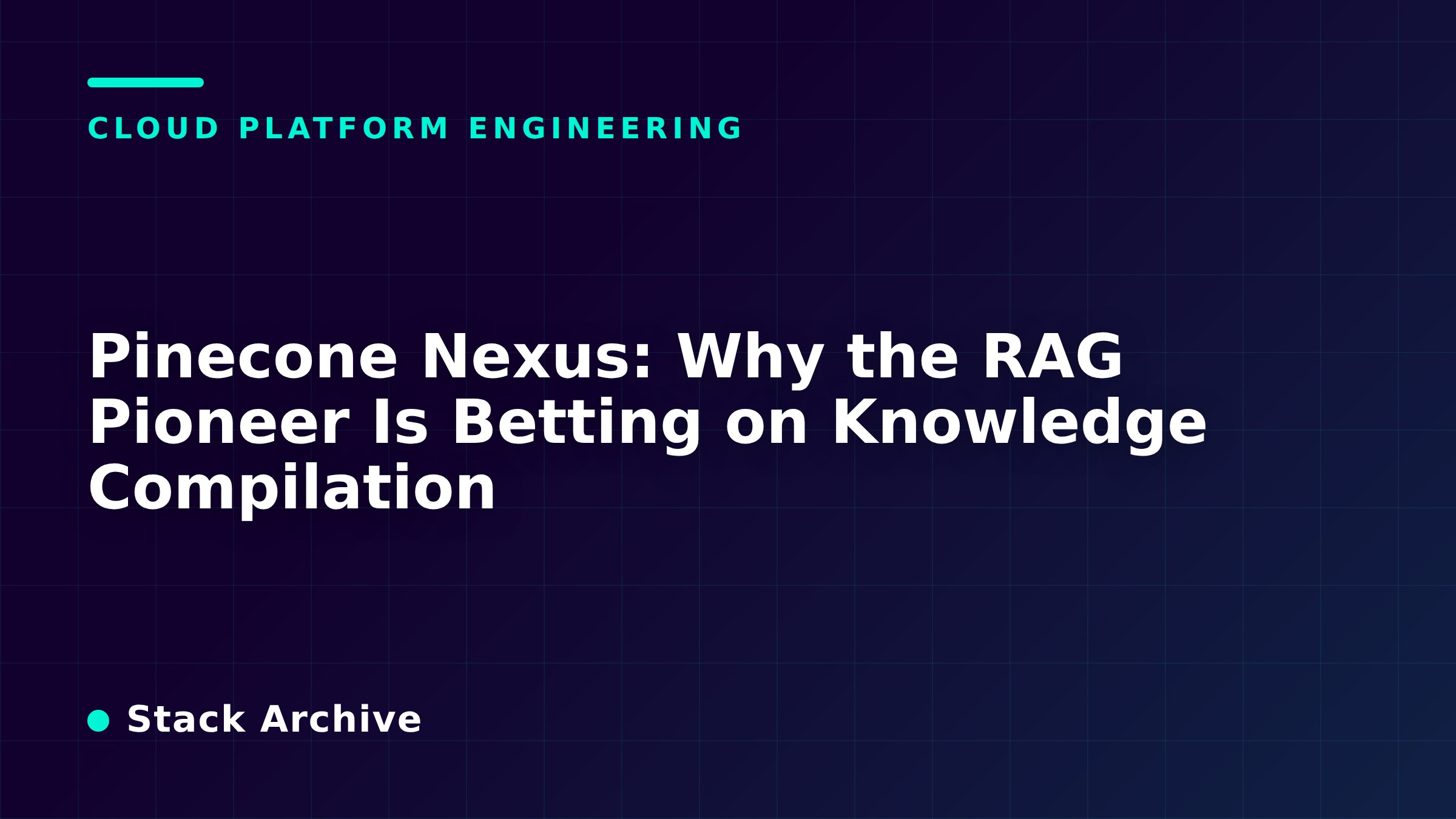 Pinecone Nexus: Why the RAG Pioneer Is Betting on Knowledge Compilation