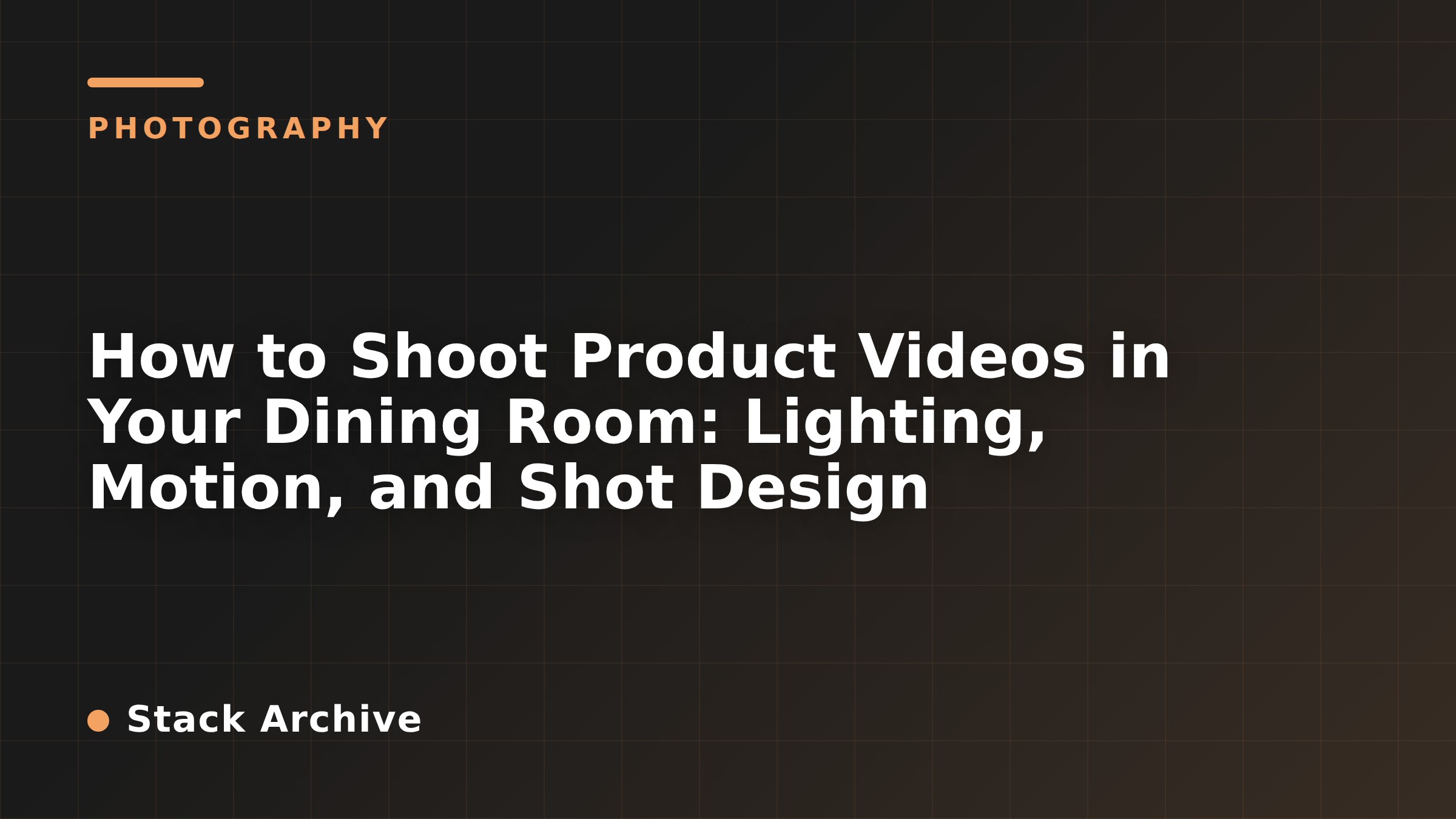 How to Shoot Product Videos in Your Dining Room: Lighting, Motion, and Shot Design