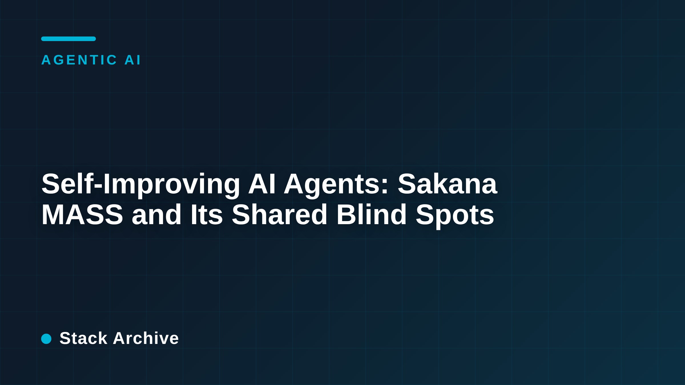 Self-Improving AI Agents: Sakana MASS and Its Shared Blind Spots
