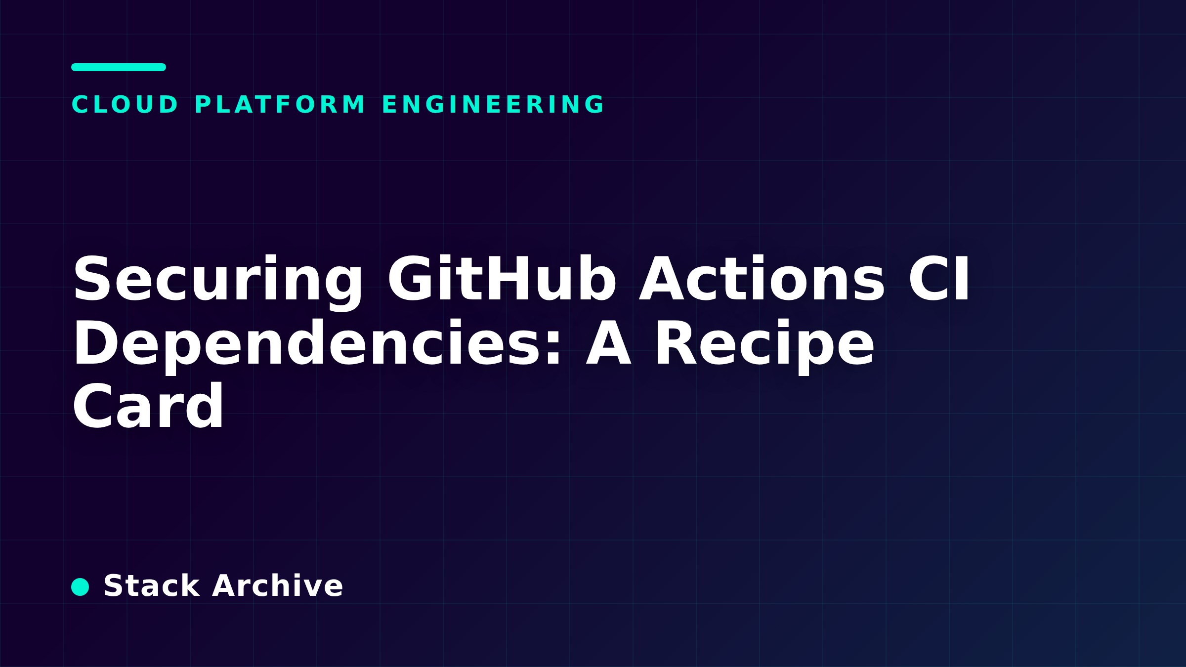 Securing GitHub Actions CI Dependencies: A Recipe Card