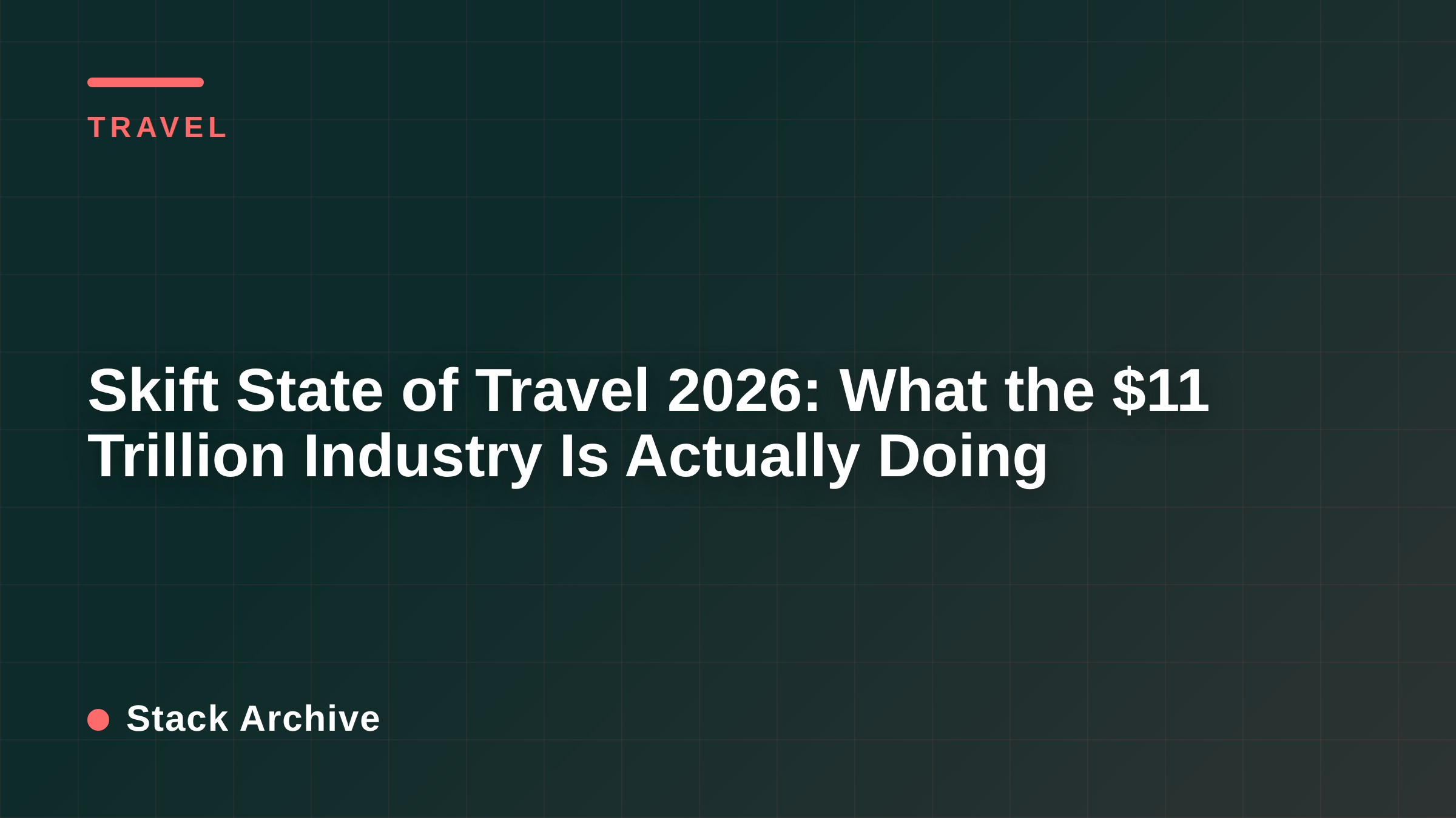 Skift State of Travel 2026: What the $11 Trillion Industry Is Actually Doing