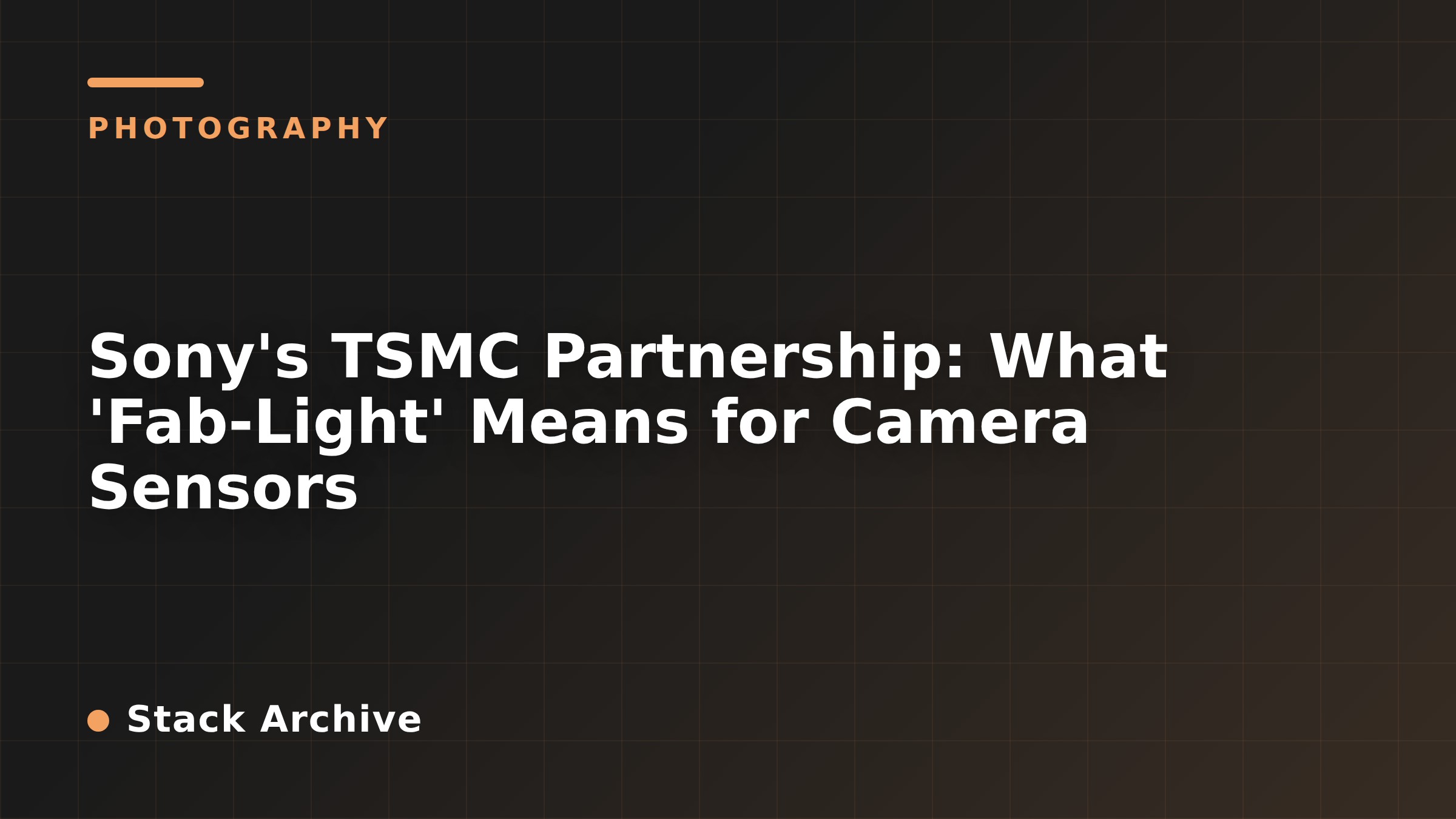Sony's TSMC Partnership: What 'Fab-Light' Means for Camera Sensors