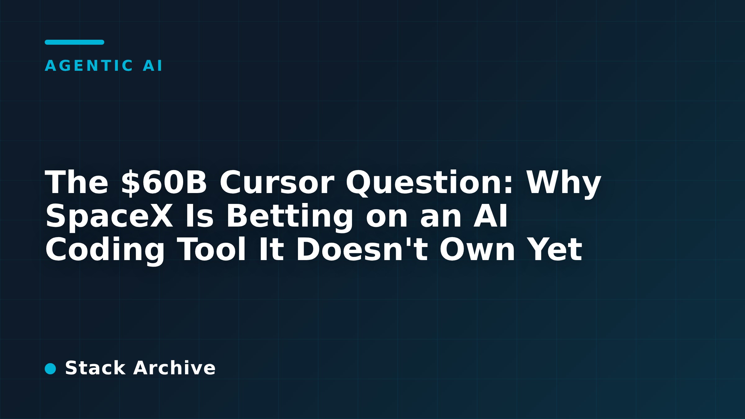 The $60B Cursor Question: Why SpaceX Is Betting on an AI Coding Tool It Doesn't Own Yet