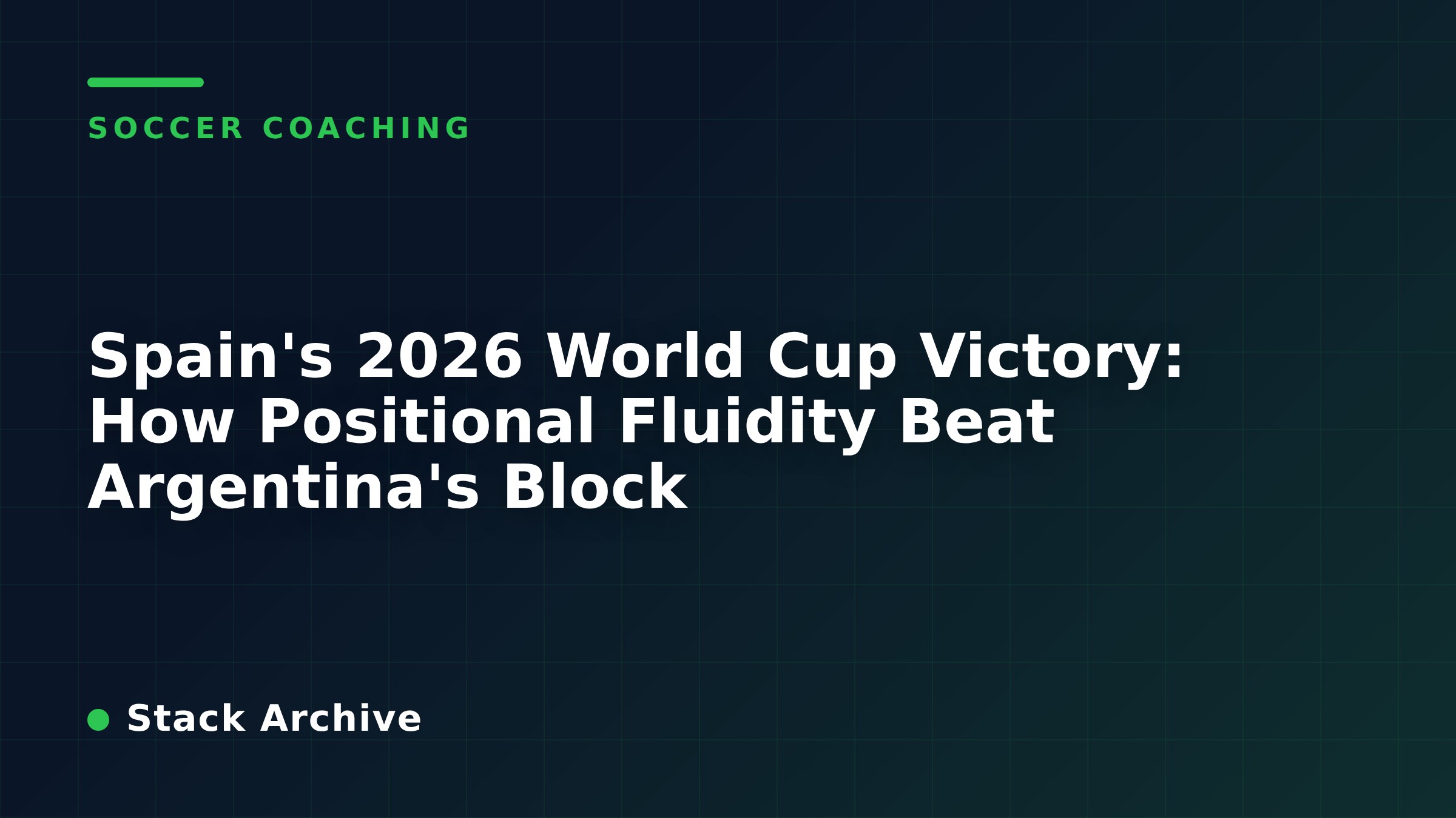 Spain's 2026 World Cup Victory: How Positional Fluidity Beat Argentina's Block