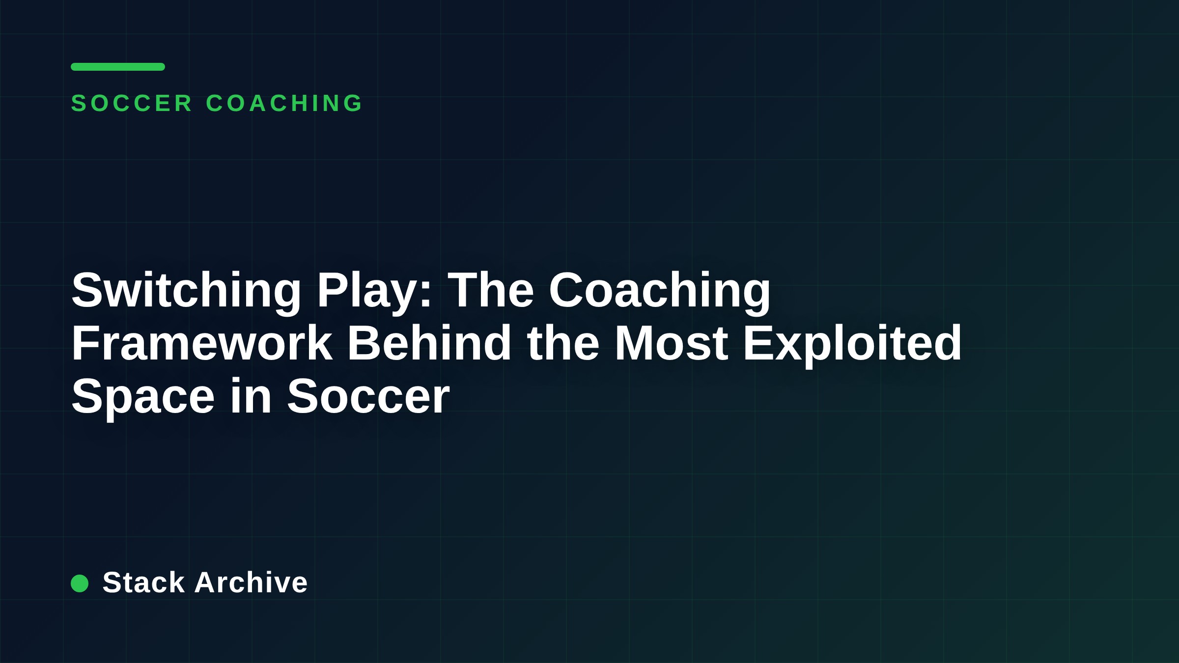 Switching Play: The Coaching Framework Behind the Most Exploited Space in Soccer