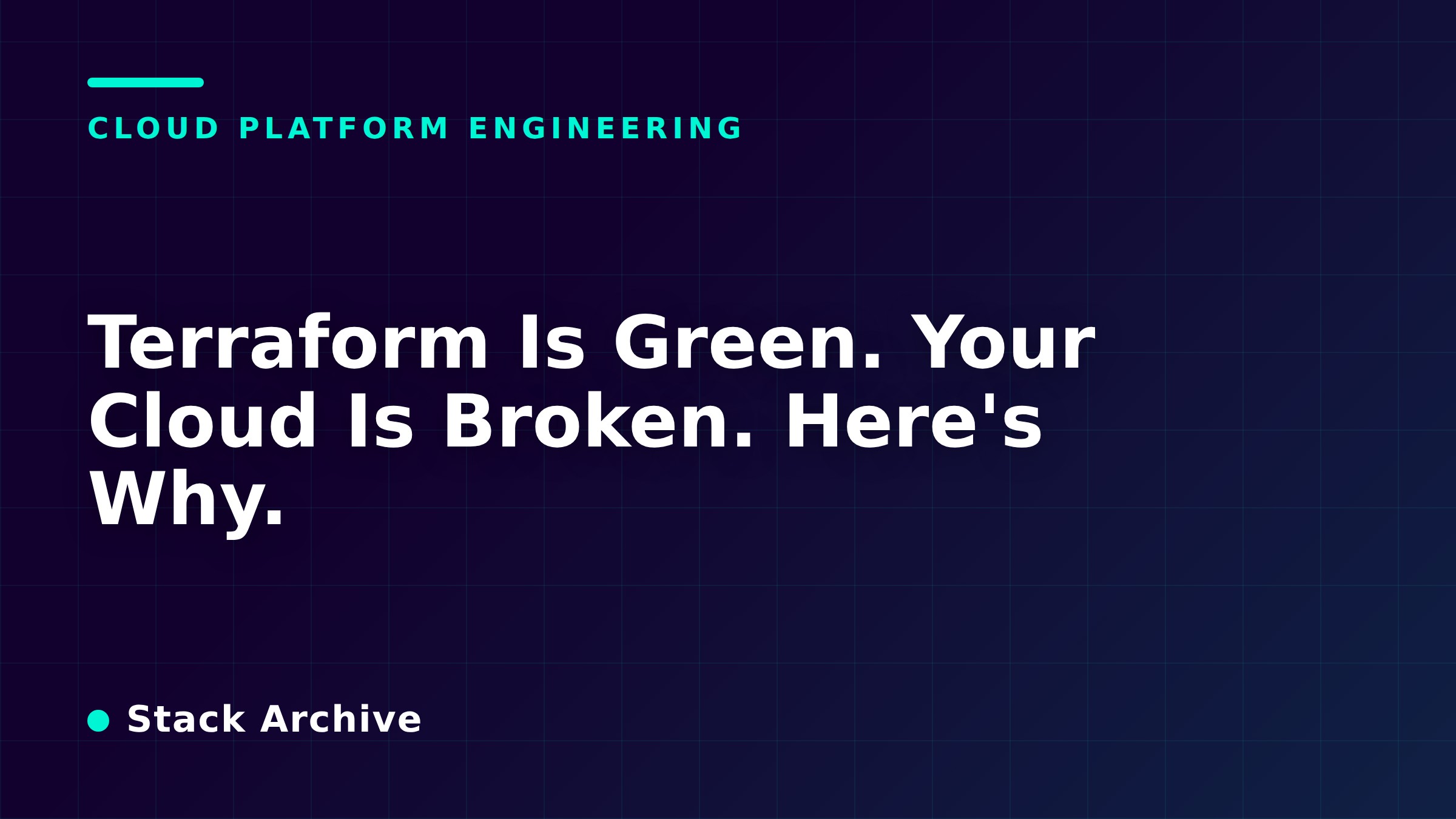 Terraform Is Green. Your Cloud Is Broken. Here's Why.