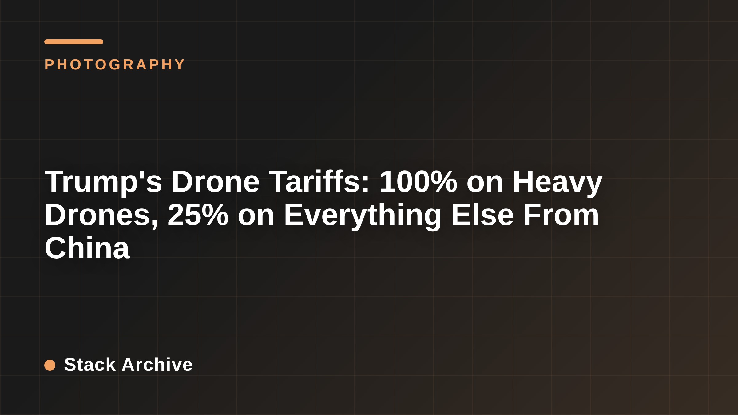 Trump's Drone Tariffs: 100% on Heavy Drones, 25% on Everything Else From China