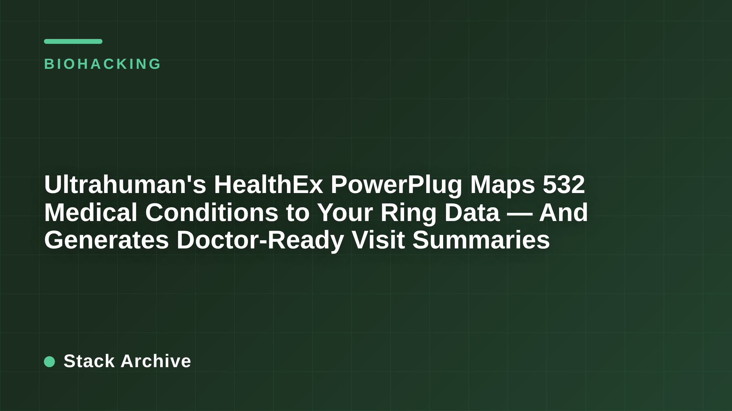 Ultrahuman's HealthEx PowerPlug Maps 532 Medical Conditions to Your Ring Data — And Generates Doctor-Ready Visit Summaries
