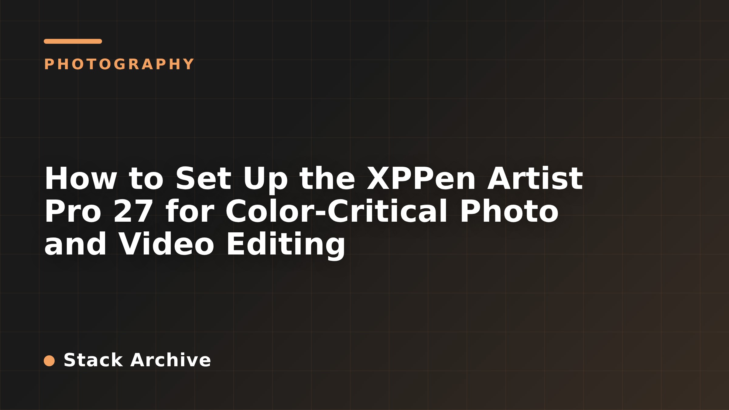 How to Set Up the XPPen Artist Pro 27 for Color-Critical Photo and Video Editing