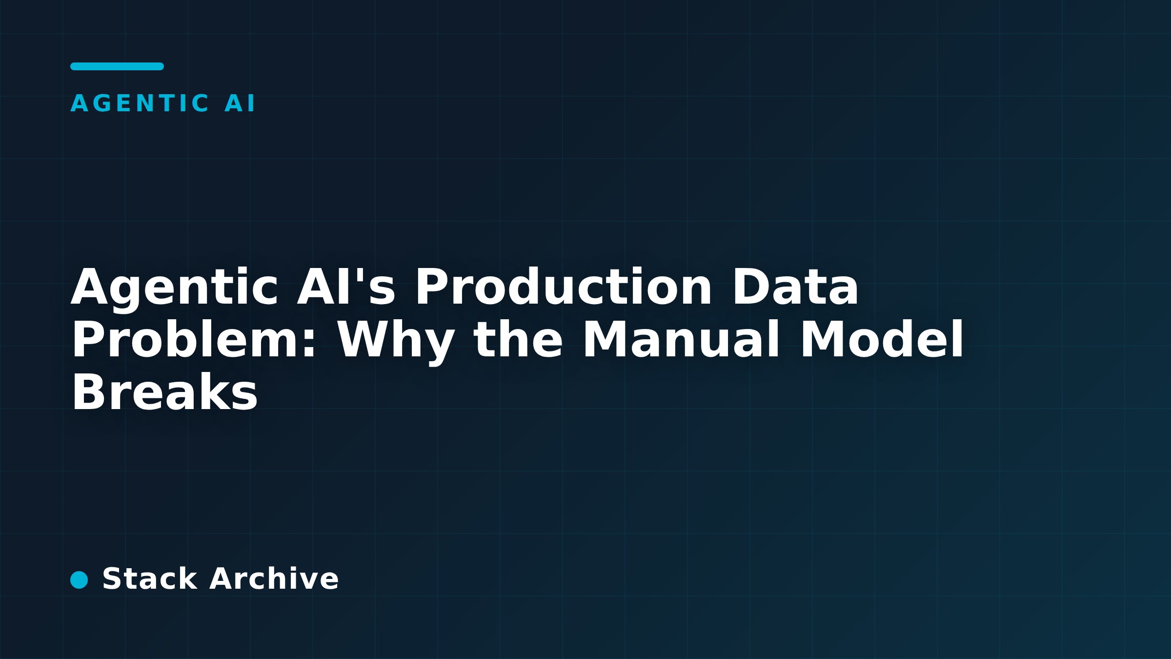Agentic AI's Production Data Problem: Why the Manual Model Breaks