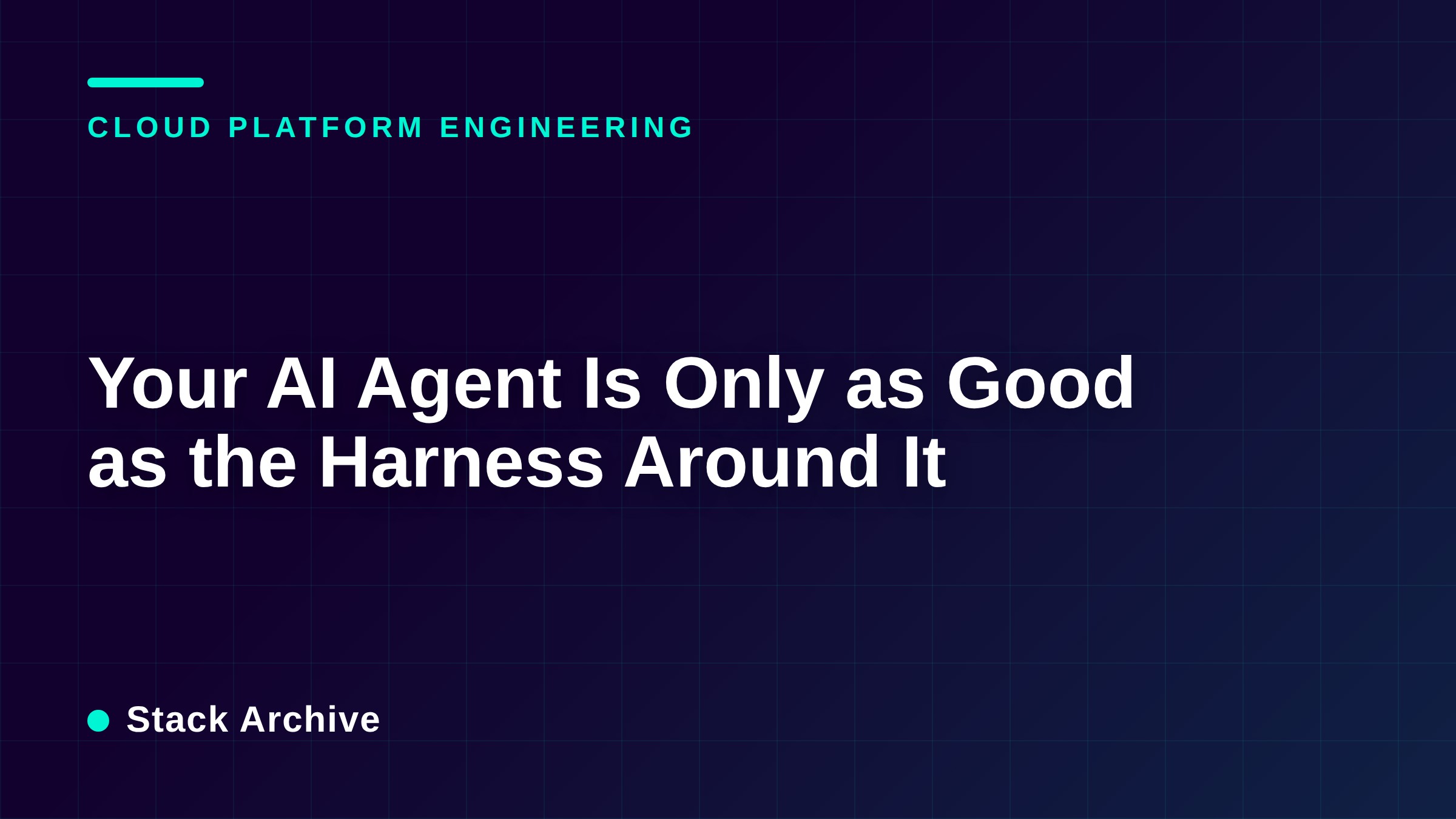 Your AI Agent Is Only as Good as the Harness Around It