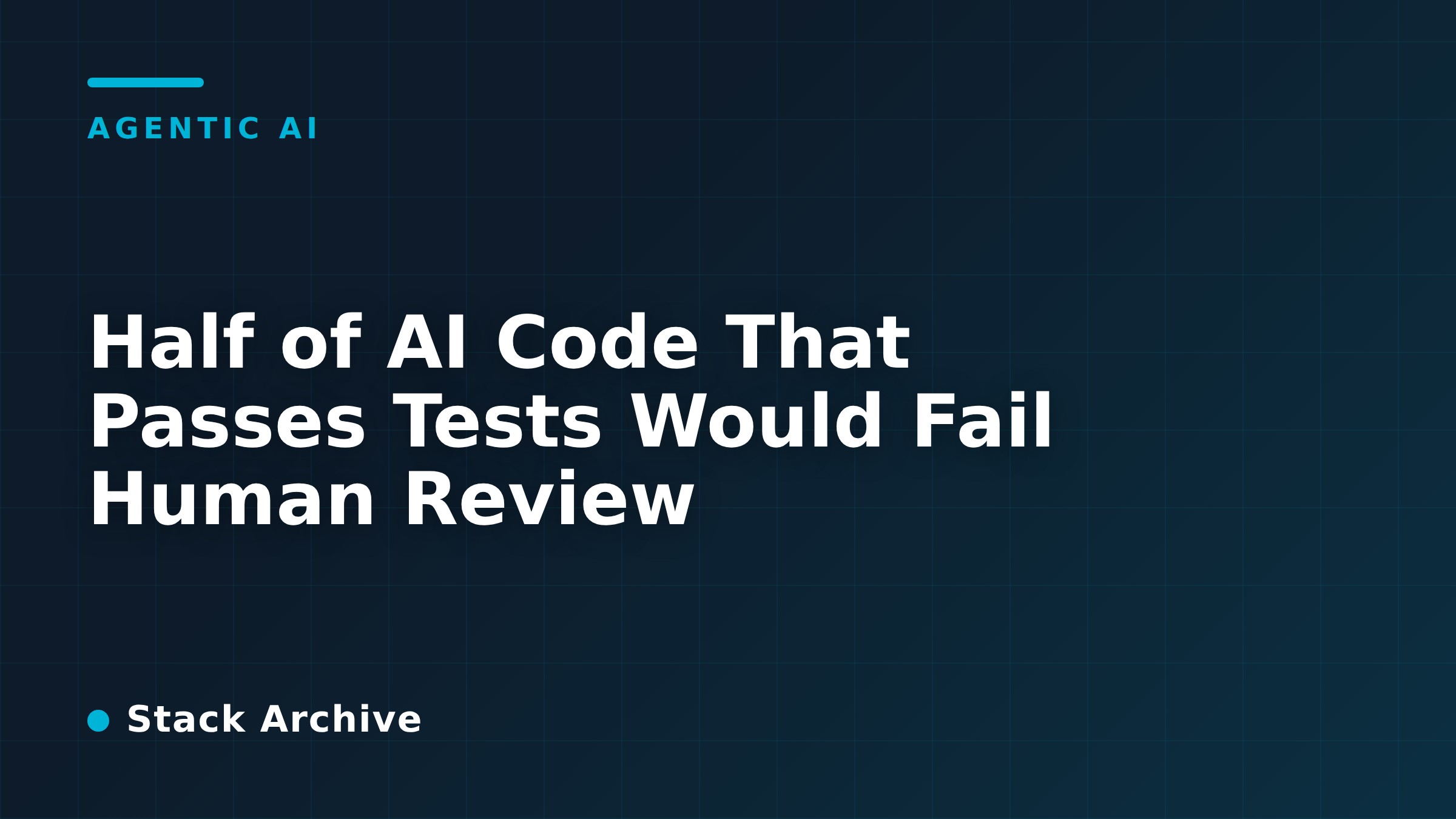 Half of AI Code That Passes Tests Would Fail Human Review