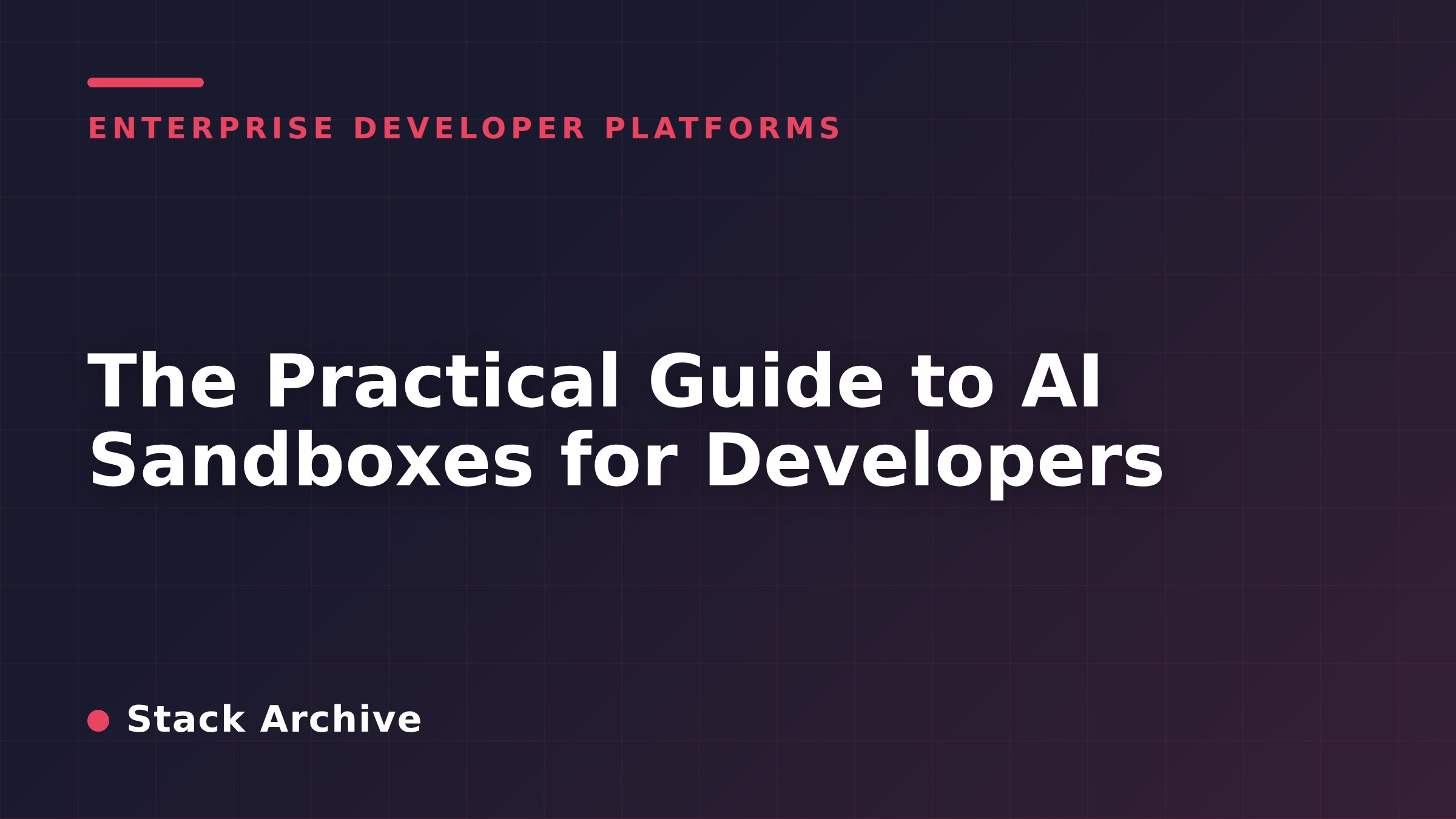 The Practical Guide to AI Sandboxes for Developers