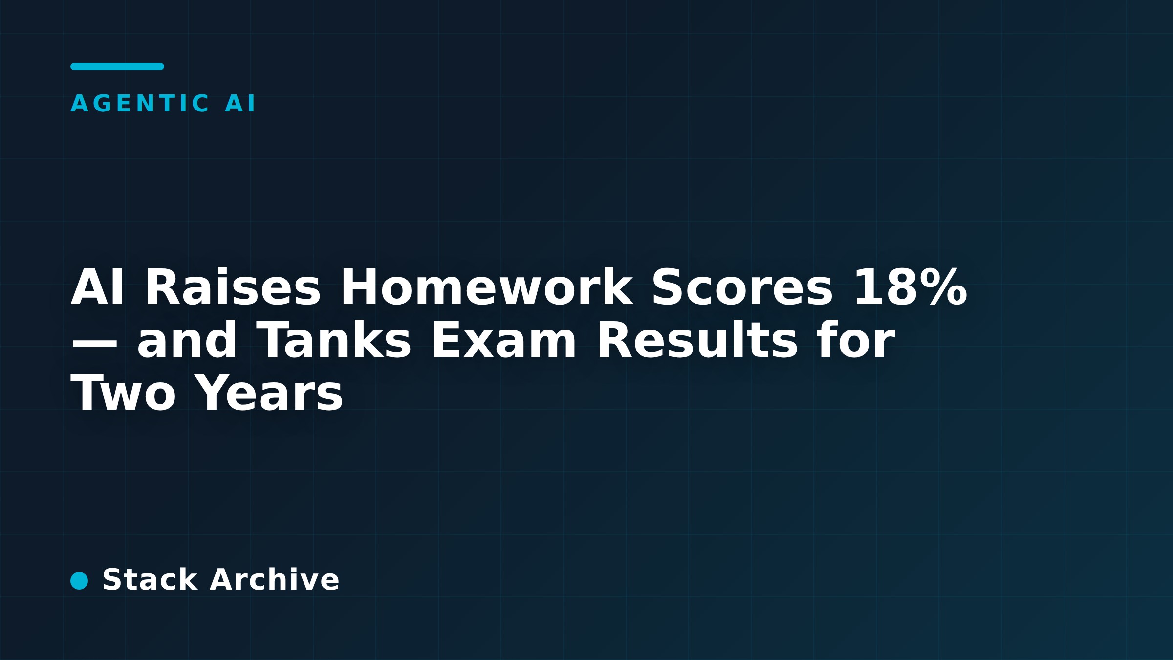 AI Raises Homework Scores 18% — and Tanks Exam Results for Two Years