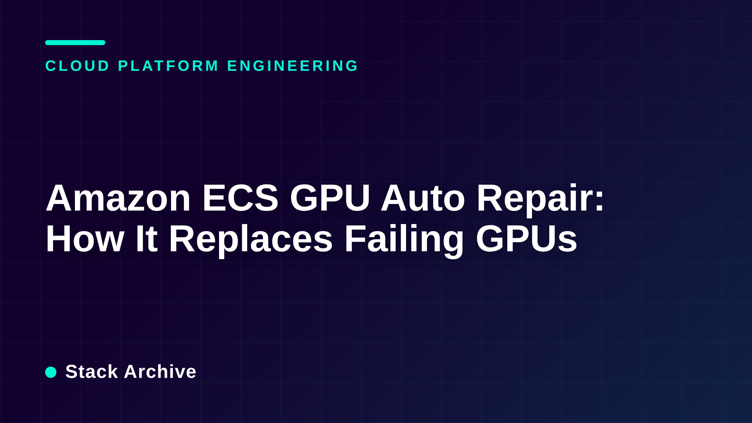 Amazon ECS GPU Auto Repair: How It Replaces Failing GPUs
