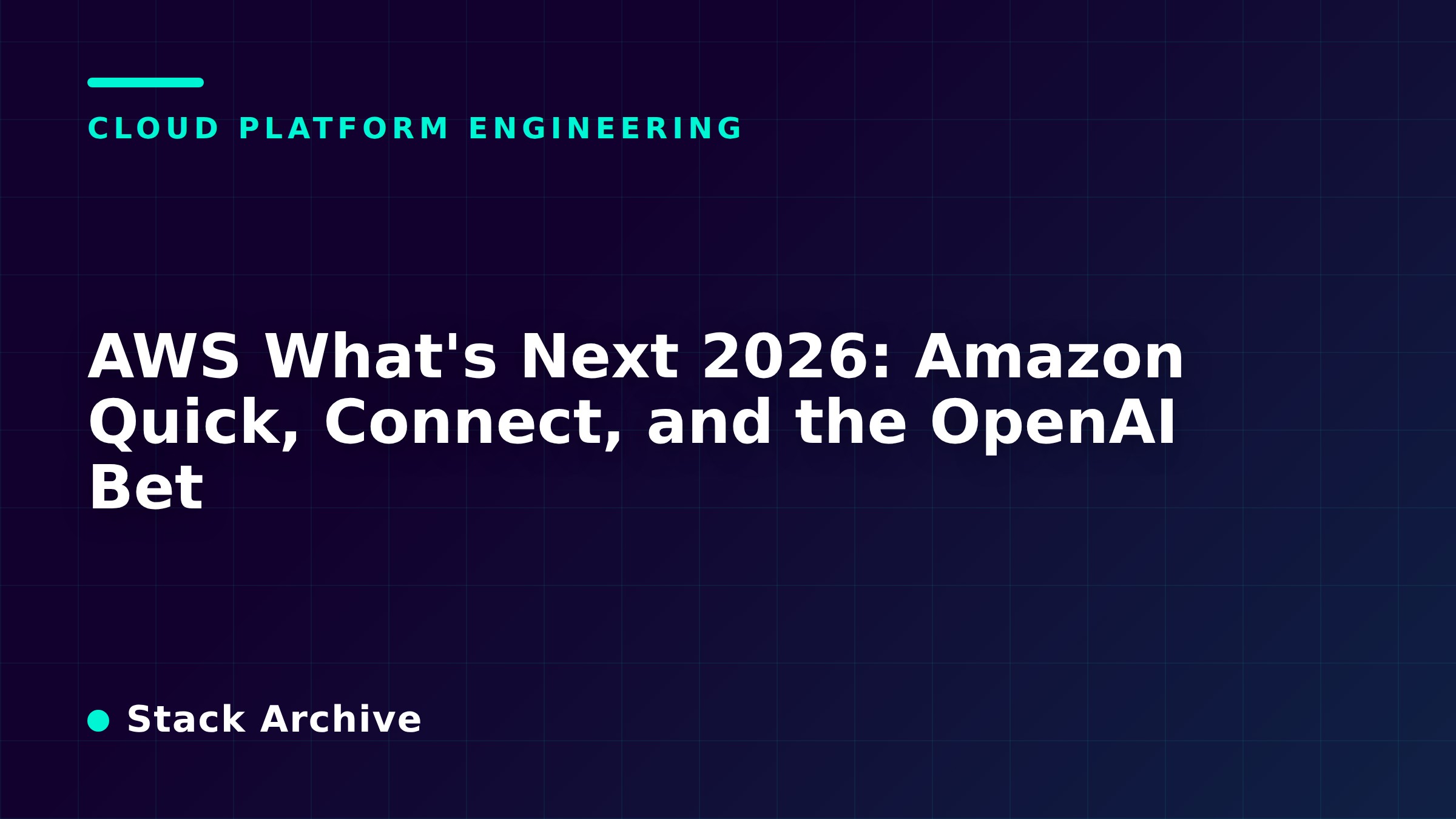 AWS What's Next 2026: Amazon Quick, Connect, and the OpenAI Bet