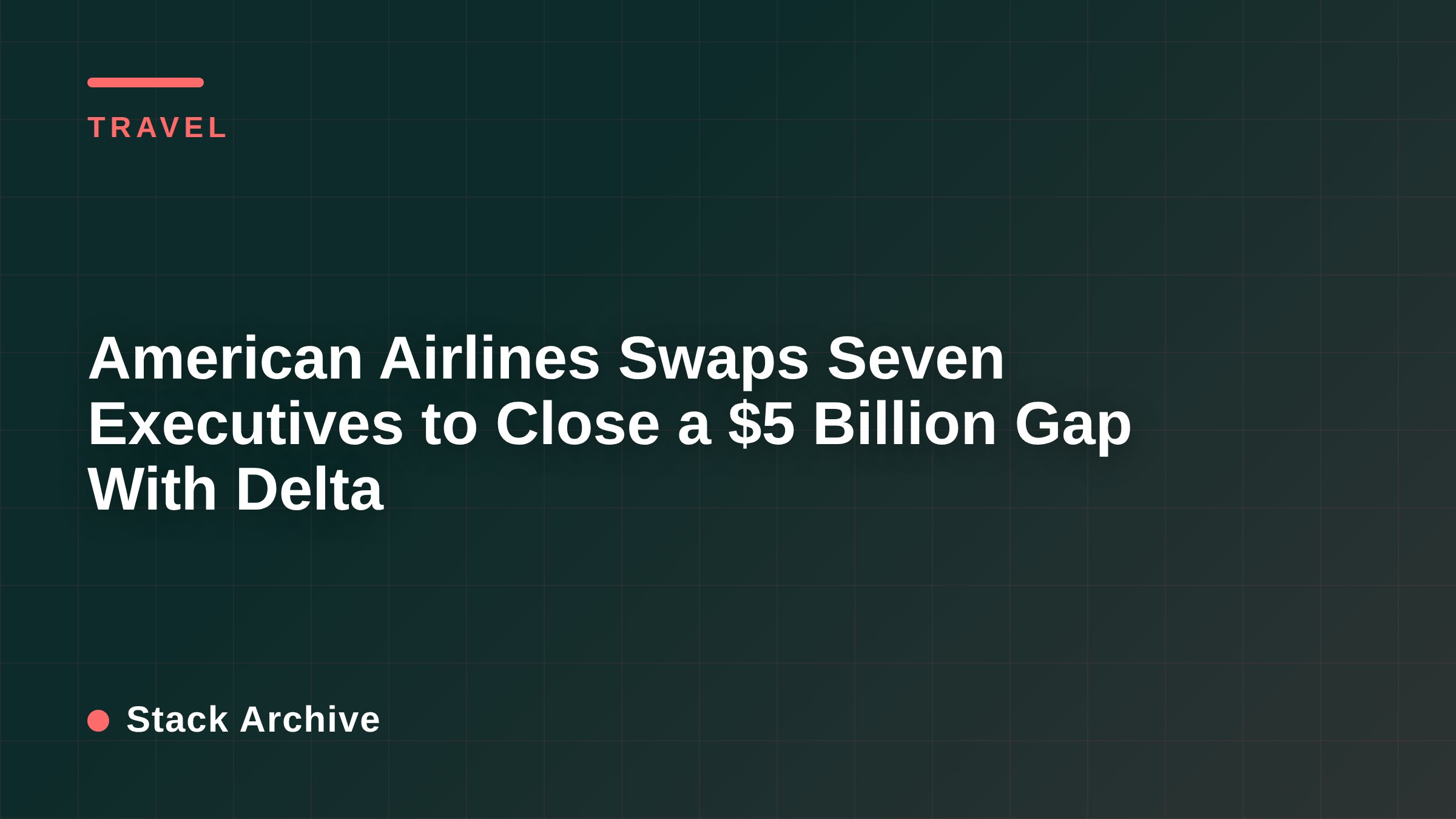 American Airlines Swaps Seven Executives to Close a $5 Billion Gap With Delta