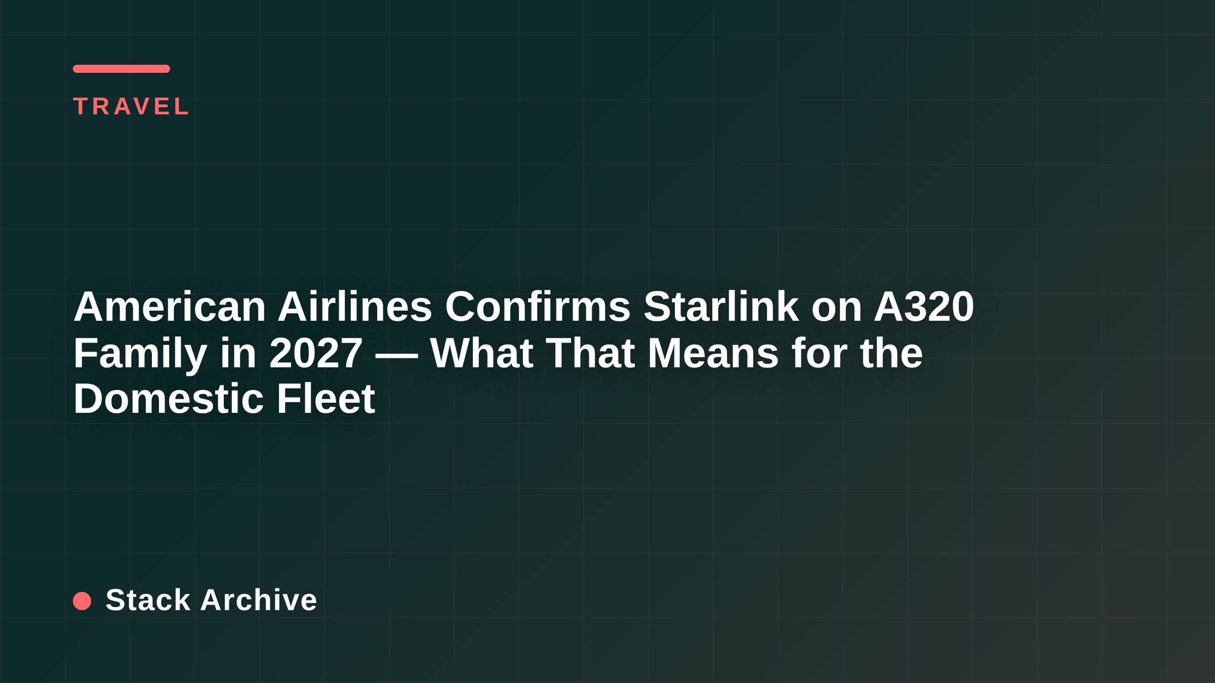 American Airlines Confirms Starlink on A320 Family in 2027 — What That Means for the Domestic Fleet