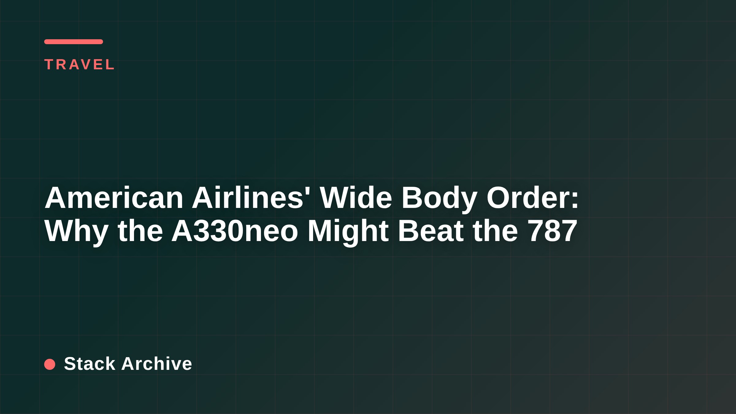 American Airlines' Wide Body Order: Why the A330neo Might Beat the 787
