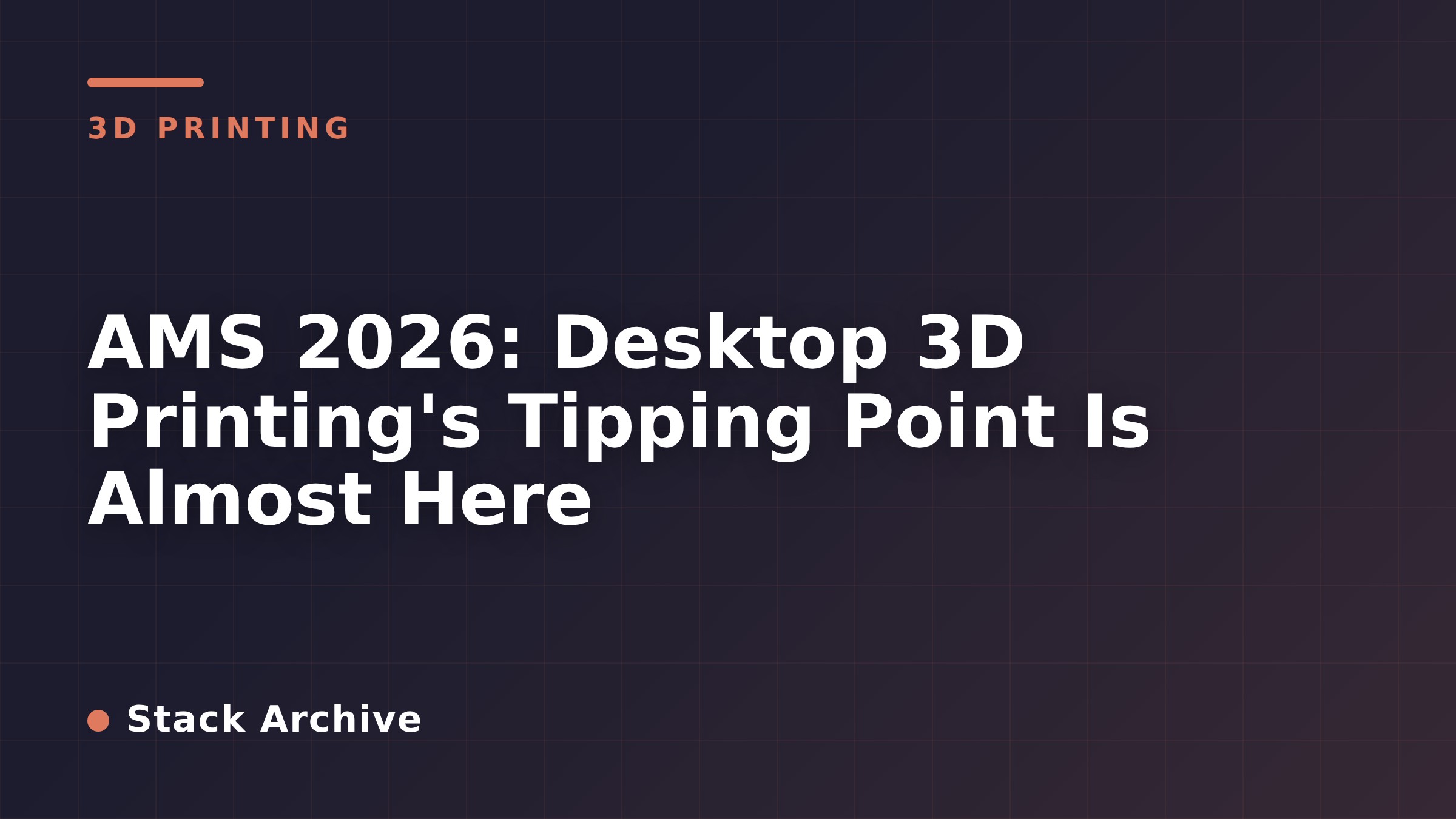 AMS 2026: Desktop 3D Printing's Tipping Point Is Almost Here