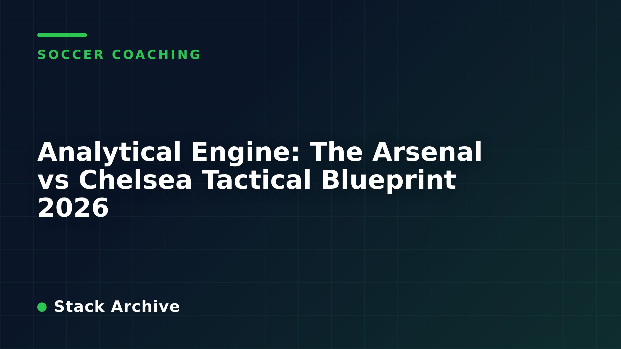 Analytical Engine: The Arsenal vs Chelsea Tactical Blueprint 2026