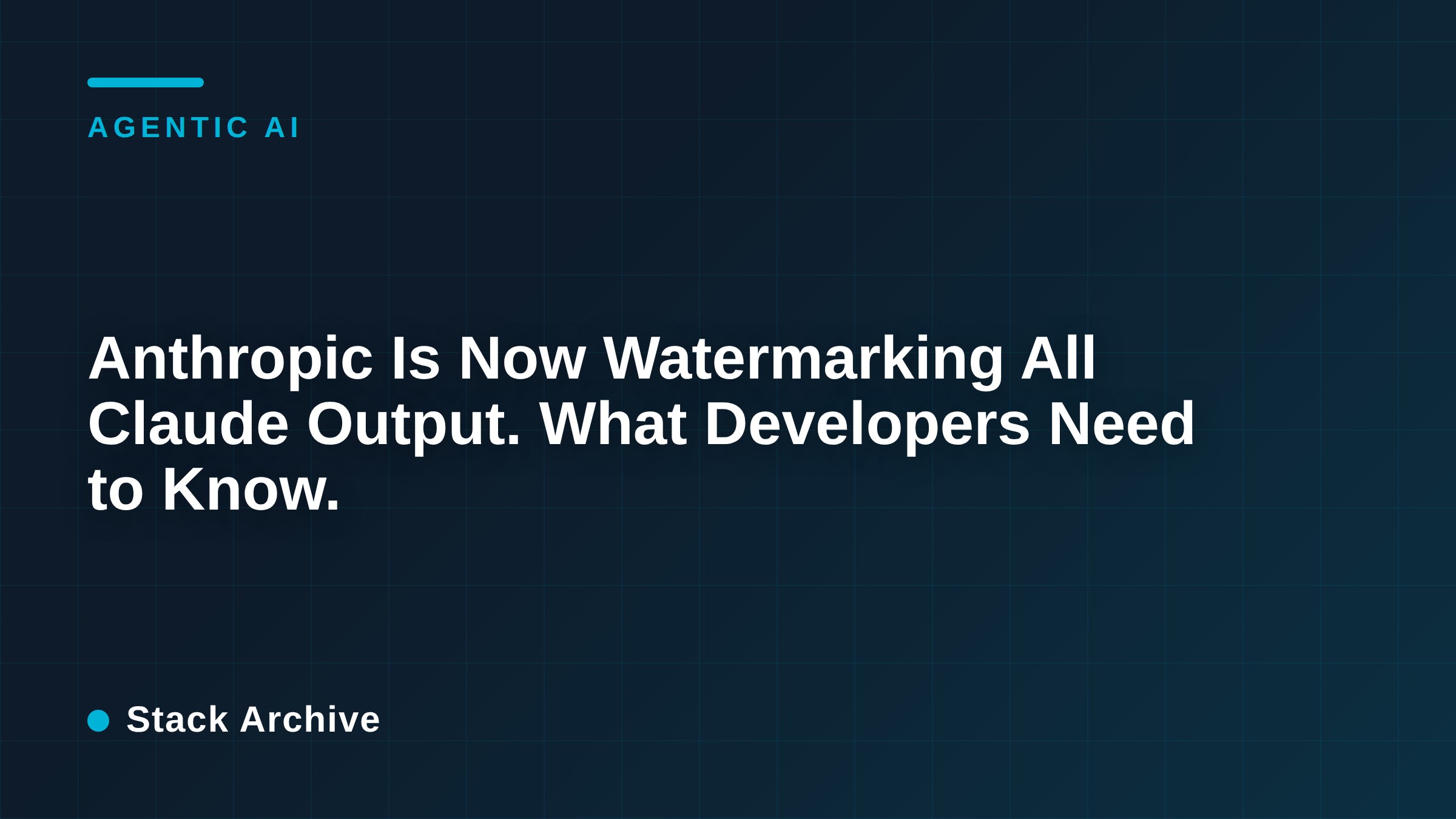 Anthropic Is Now Watermarking All Claude Output. What Developers Need to Know.