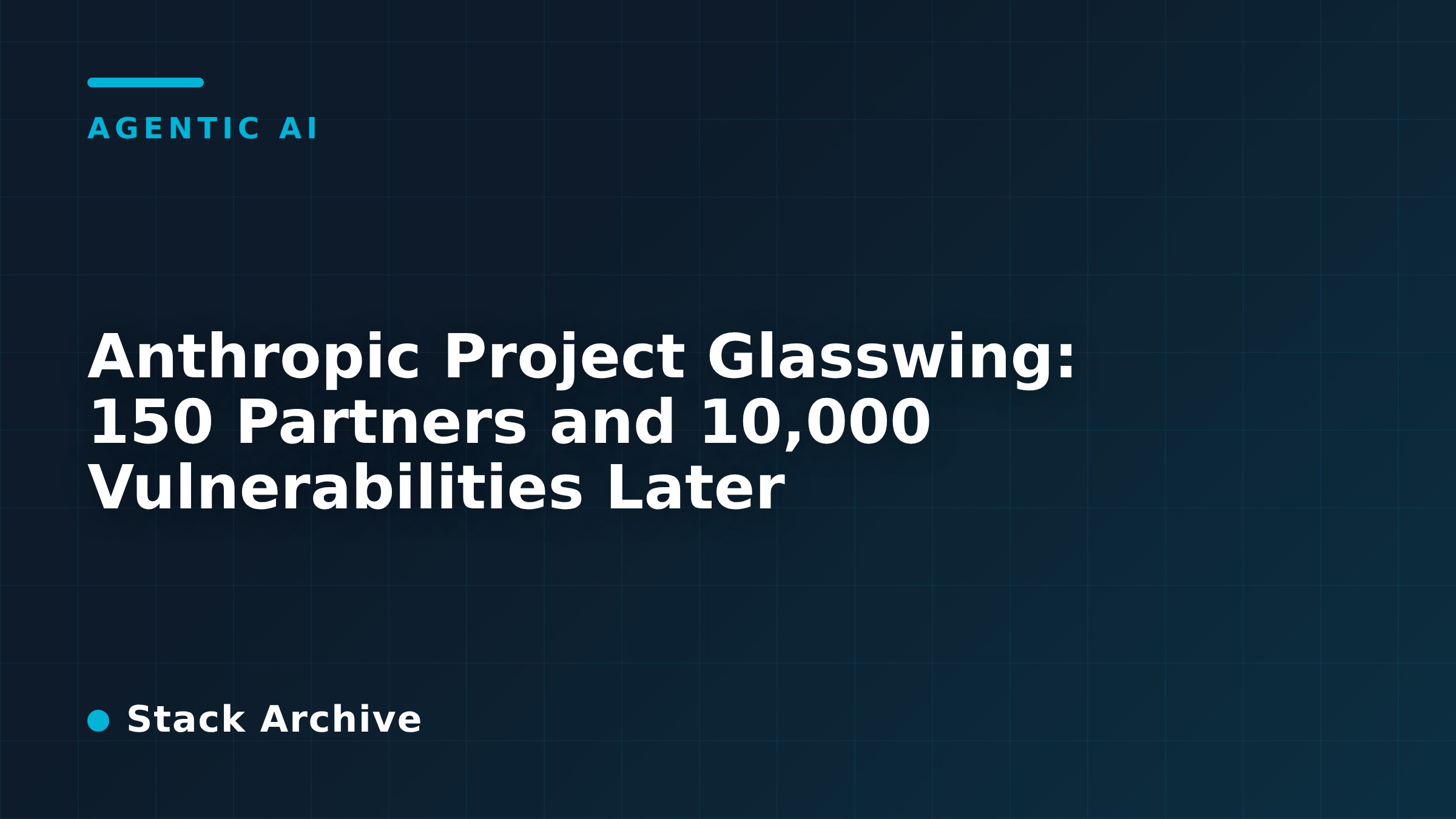 Anthropic Project Glasswing: 150 Partners and 10,000 Vulnerabilities Later