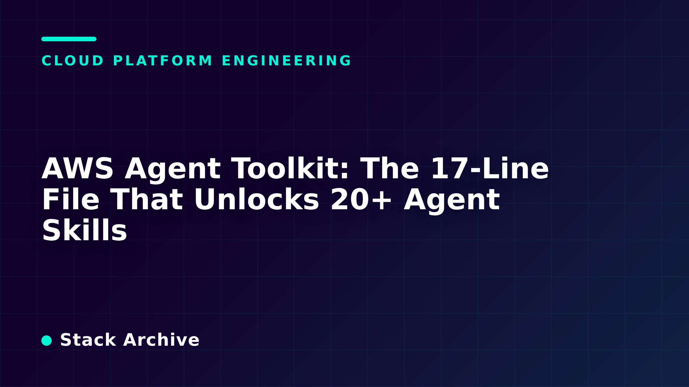 AWS Agent Toolkit: The 17-Line File That Unlocks 20+ Agent Skills
