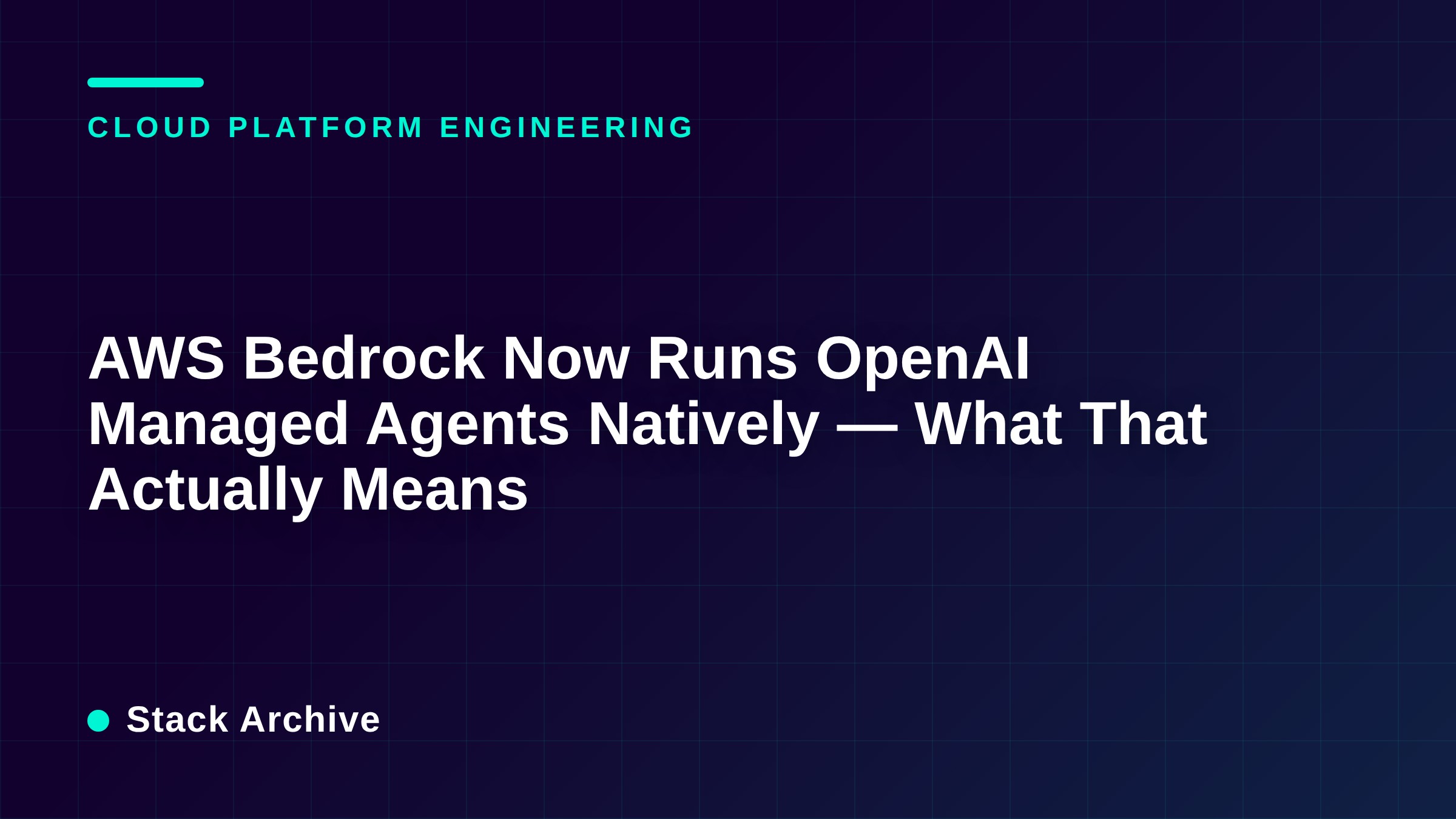 AWS Bedrock Now Runs OpenAI Managed Agents Natively — What That Actually Means