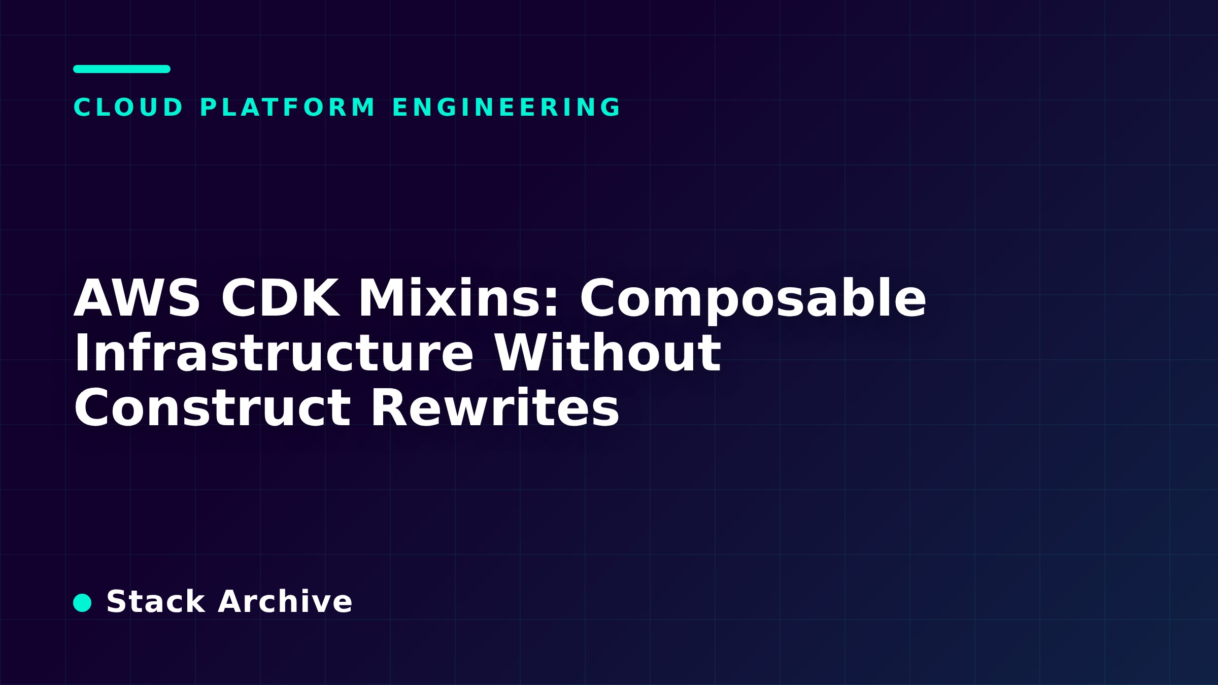 AWS CDK Mixins: Composable Infrastructure Without Construct Rewrites