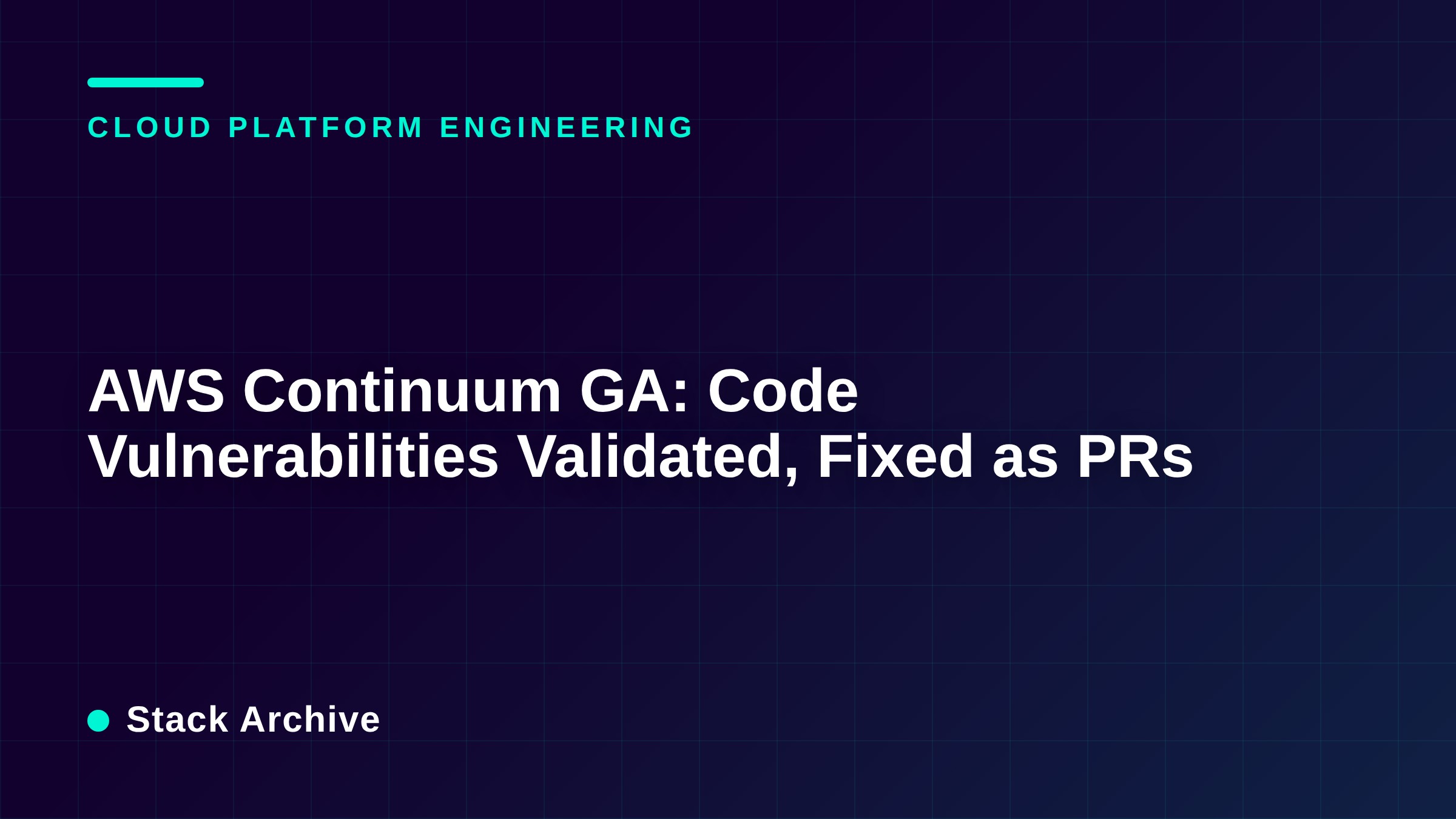 AWS Continuum GA: Code Vulnerabilities Validated, Fixed as PRs