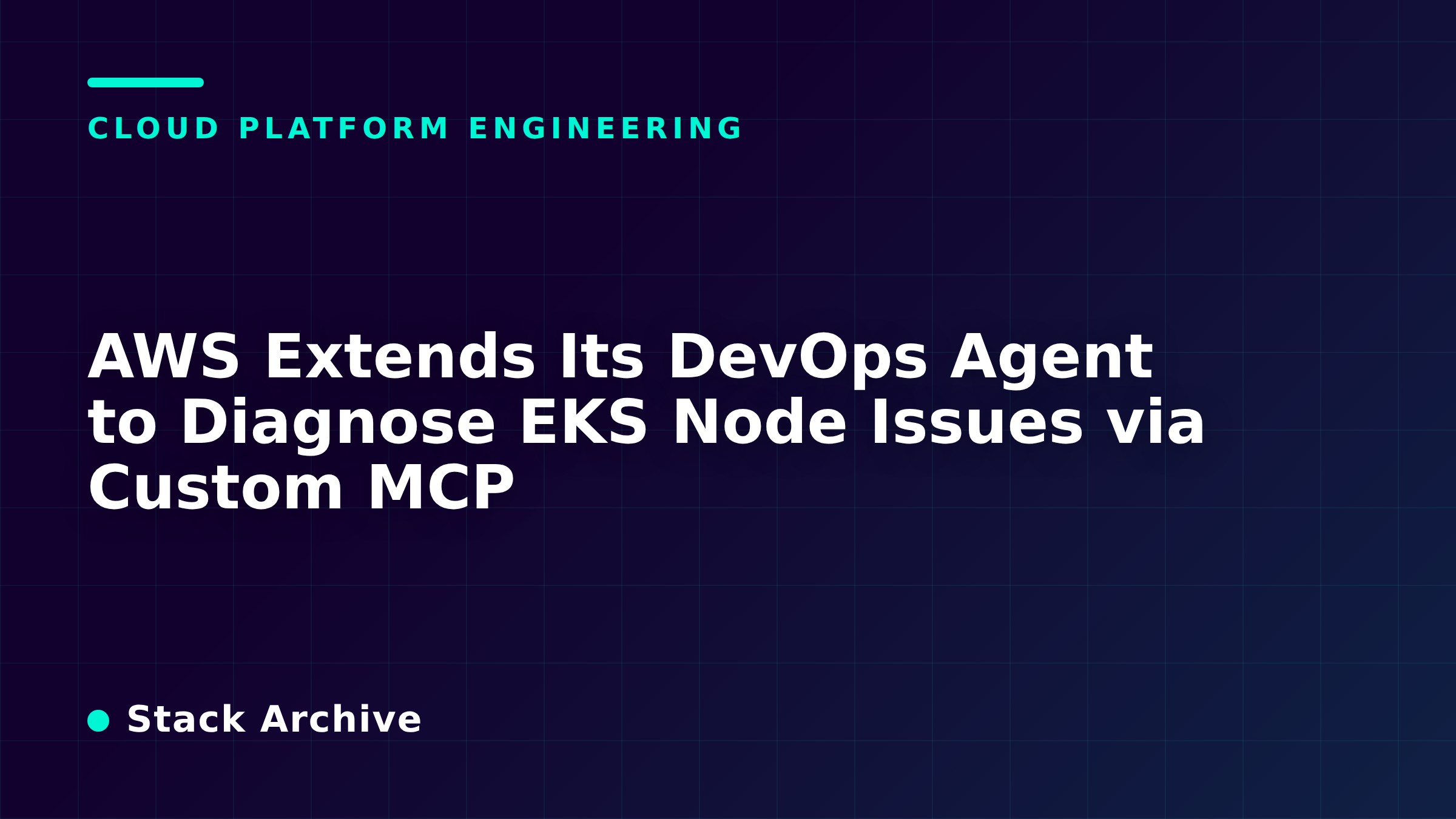 AWS Extends Its DevOps Agent to Diagnose EKS Node Issues via Custom MCP