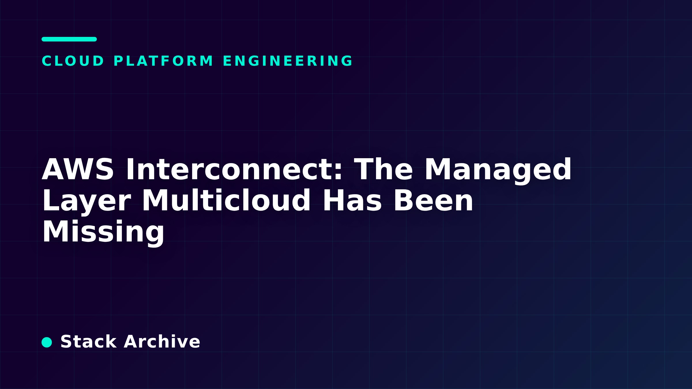 AWS Interconnect: The Managed Layer Multicloud Has Been Missing