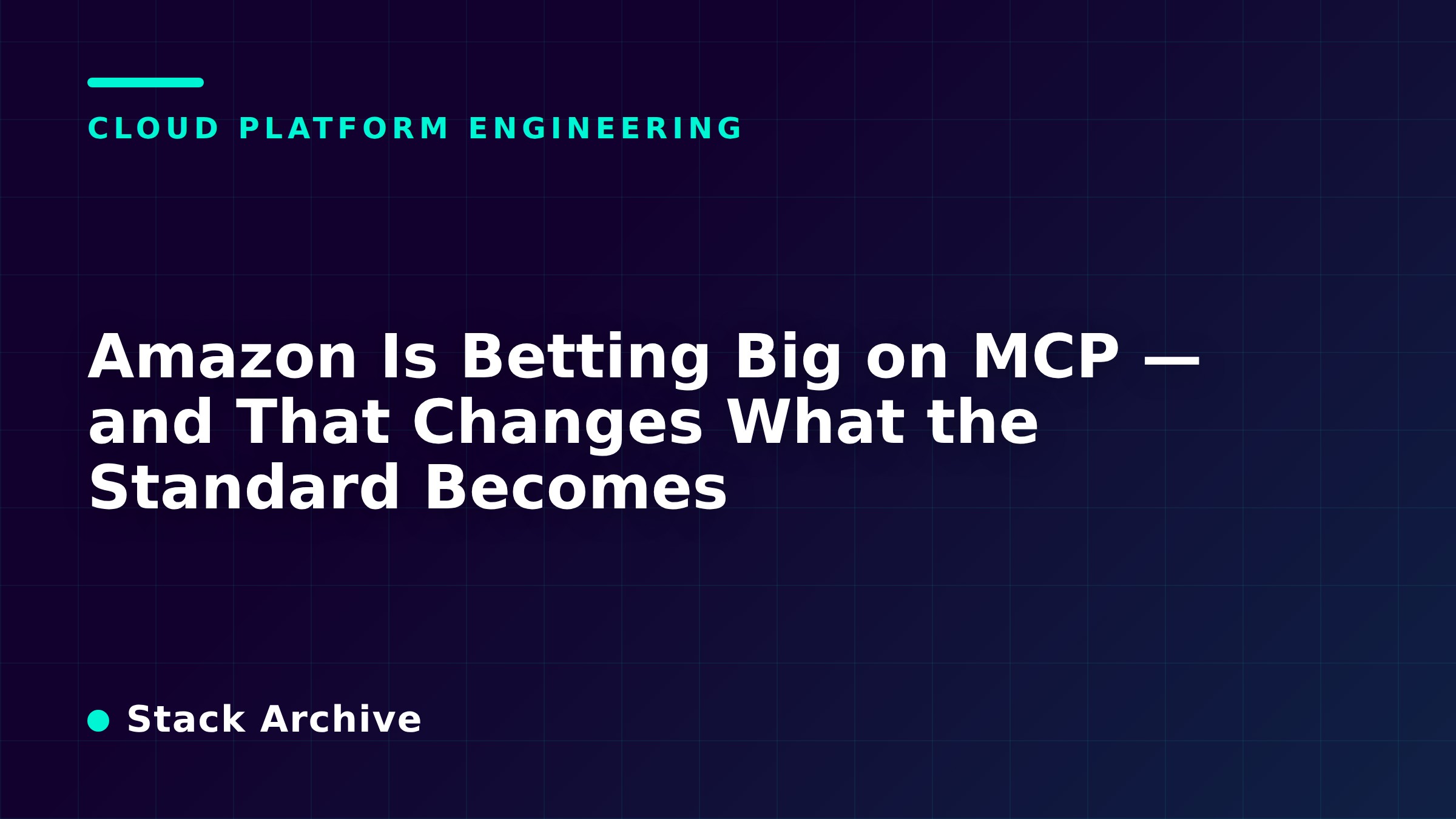 Amazon Is Betting Big on MCP — and That Changes What the Standard Becomes