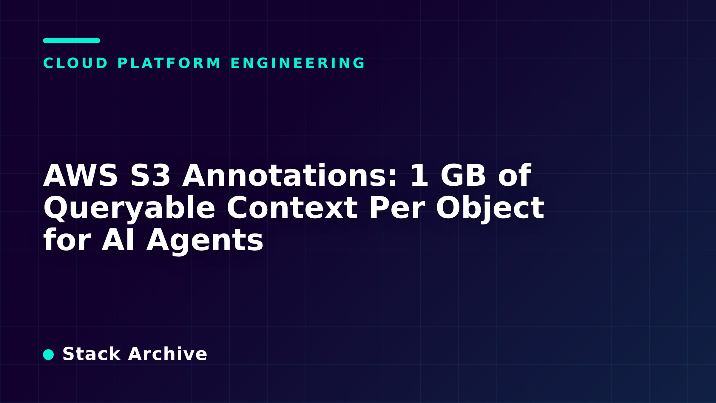 AWS S3 Annotations: 1 GB of Queryable Context Per Object for AI Agents