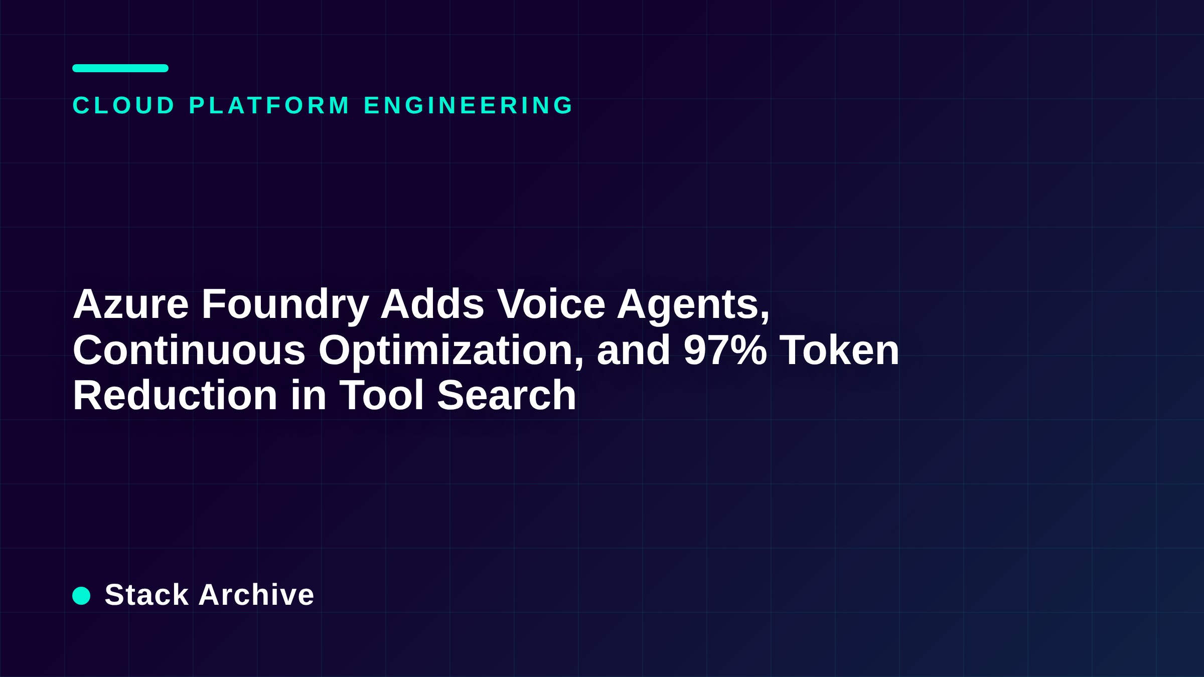 Azure Foundry Adds Voice Agents, Continuous Optimization, and 97% Token Reduction in Tool Search