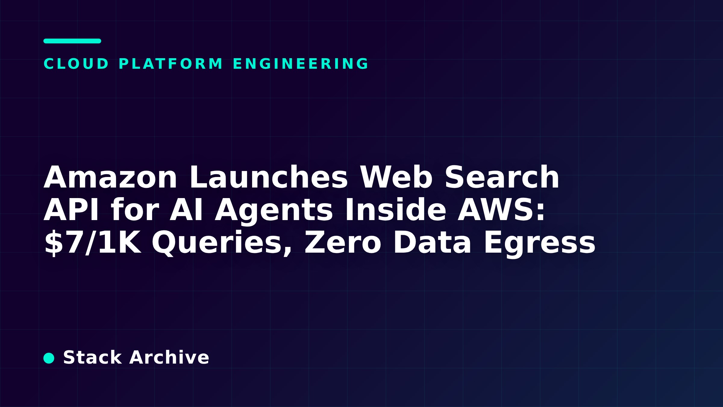 Amazon Launches Web Search API for AI Agents Inside AWS: $7/1K Queries ...