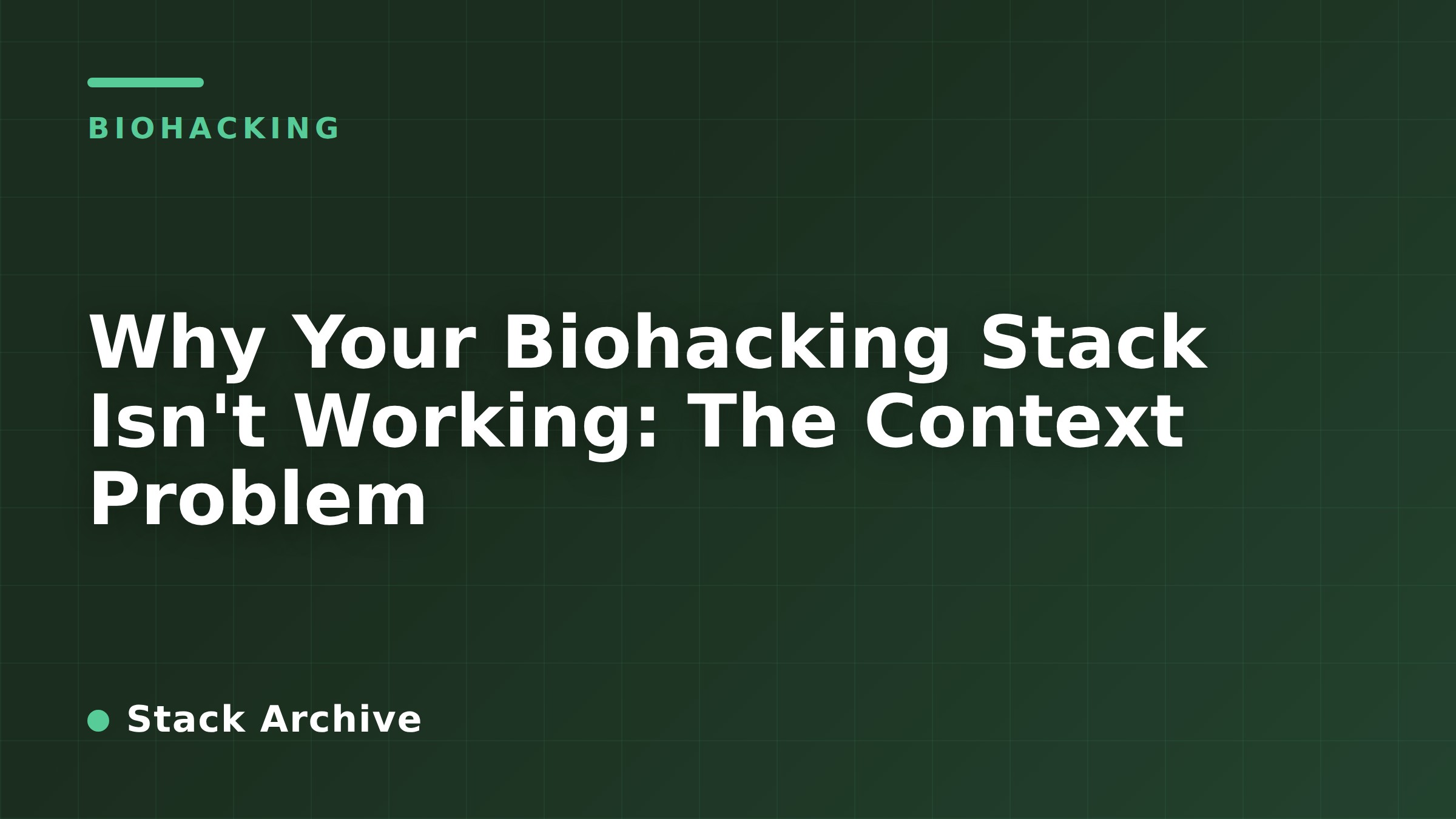 Why Your Biohacking Stack Isn't Working: The Context Problem