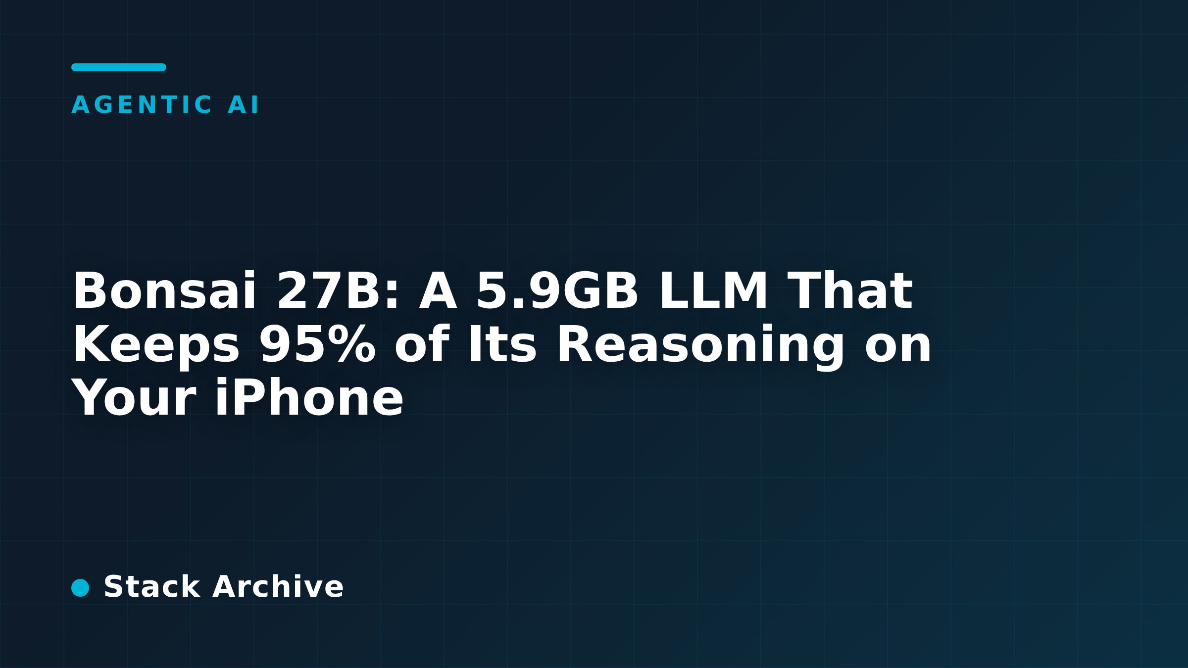 Bonsai 27B: A 5.9GB LLM That Keeps 95% of Its Reasoning on Your iPhone