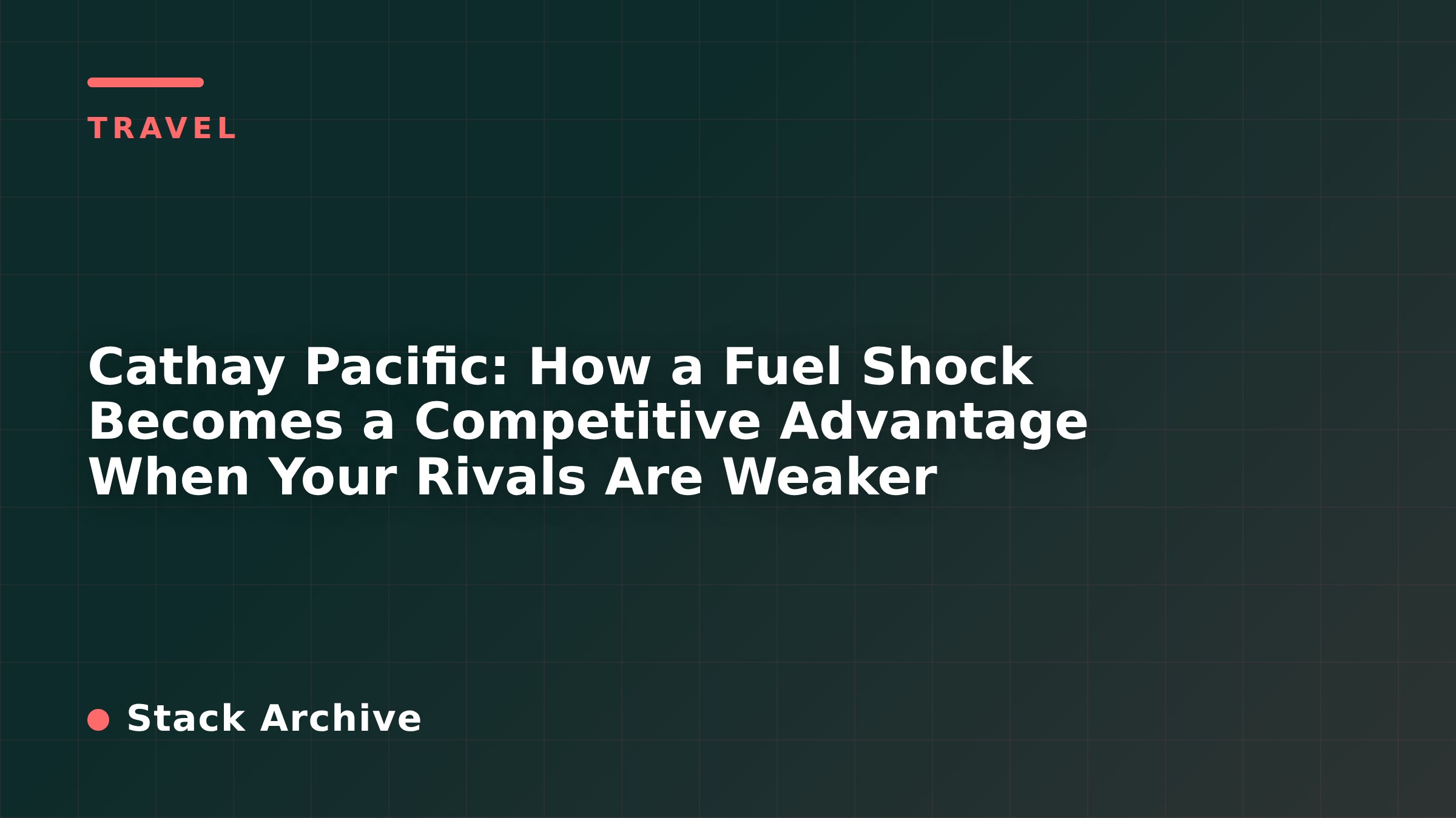 Cathay Pacific: How a Fuel Shock Becomes a Competitive Advantage When Your Rivals Are Weaker