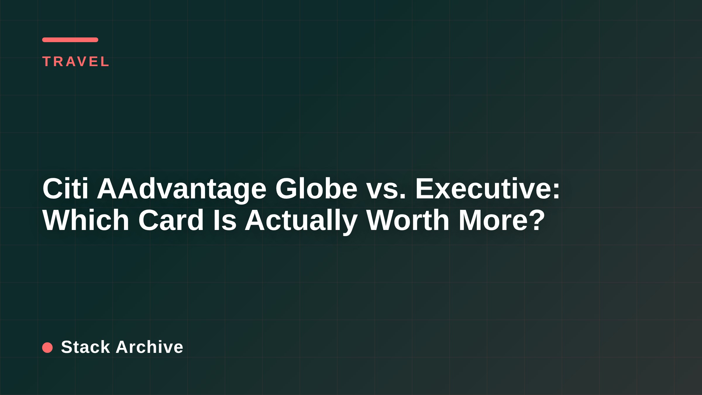 Citi AAdvantage Globe vs. Executive: Which Card Is Actually Worth More?