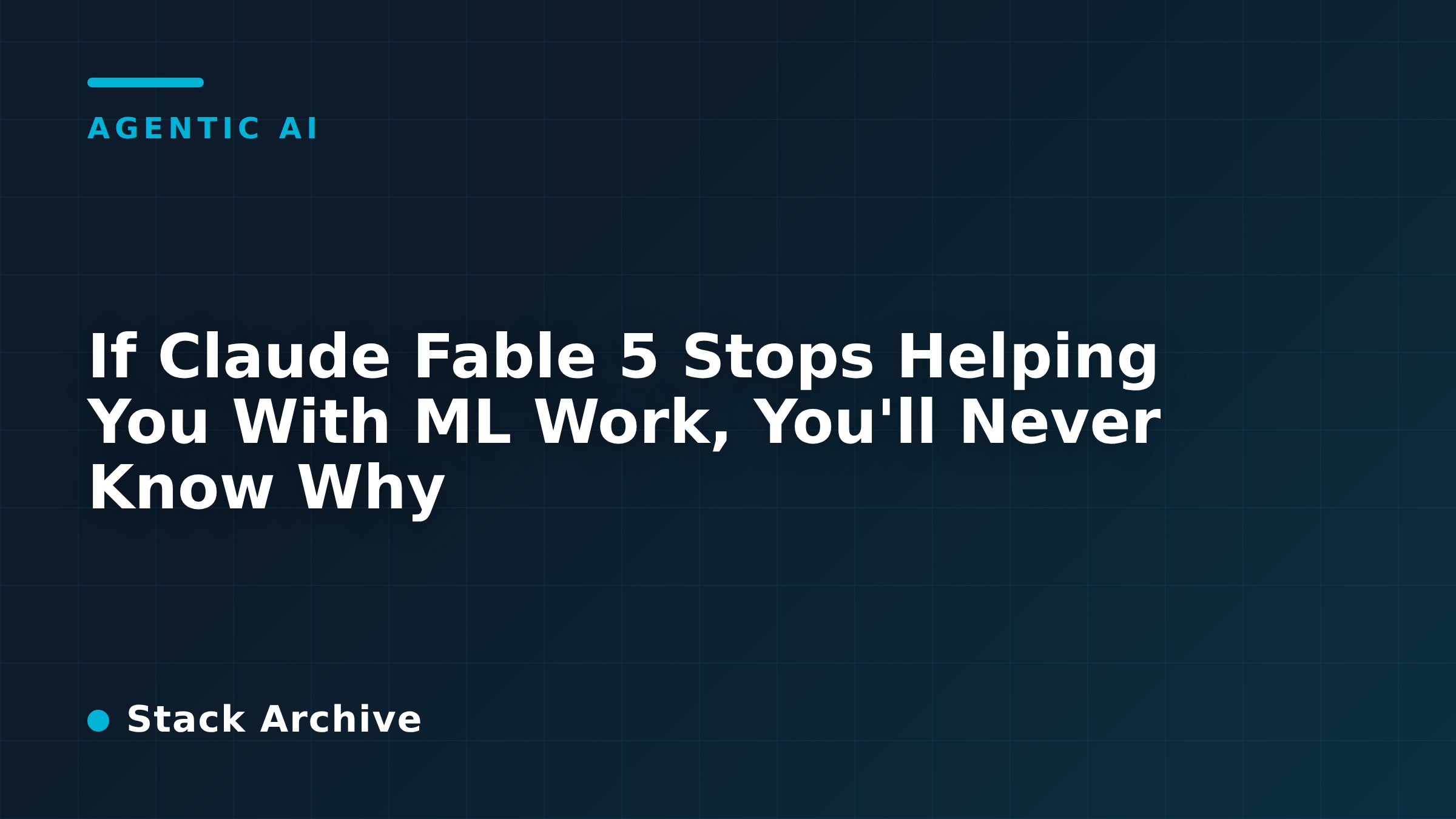If Claude Fable 5 Stops Helping You With ML Work, You'll Never Know Why